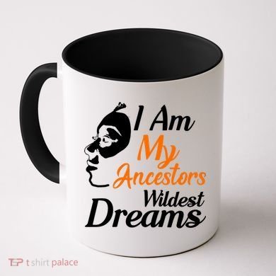 I Am My Ancestors Wildest Dreams Coffee Mug