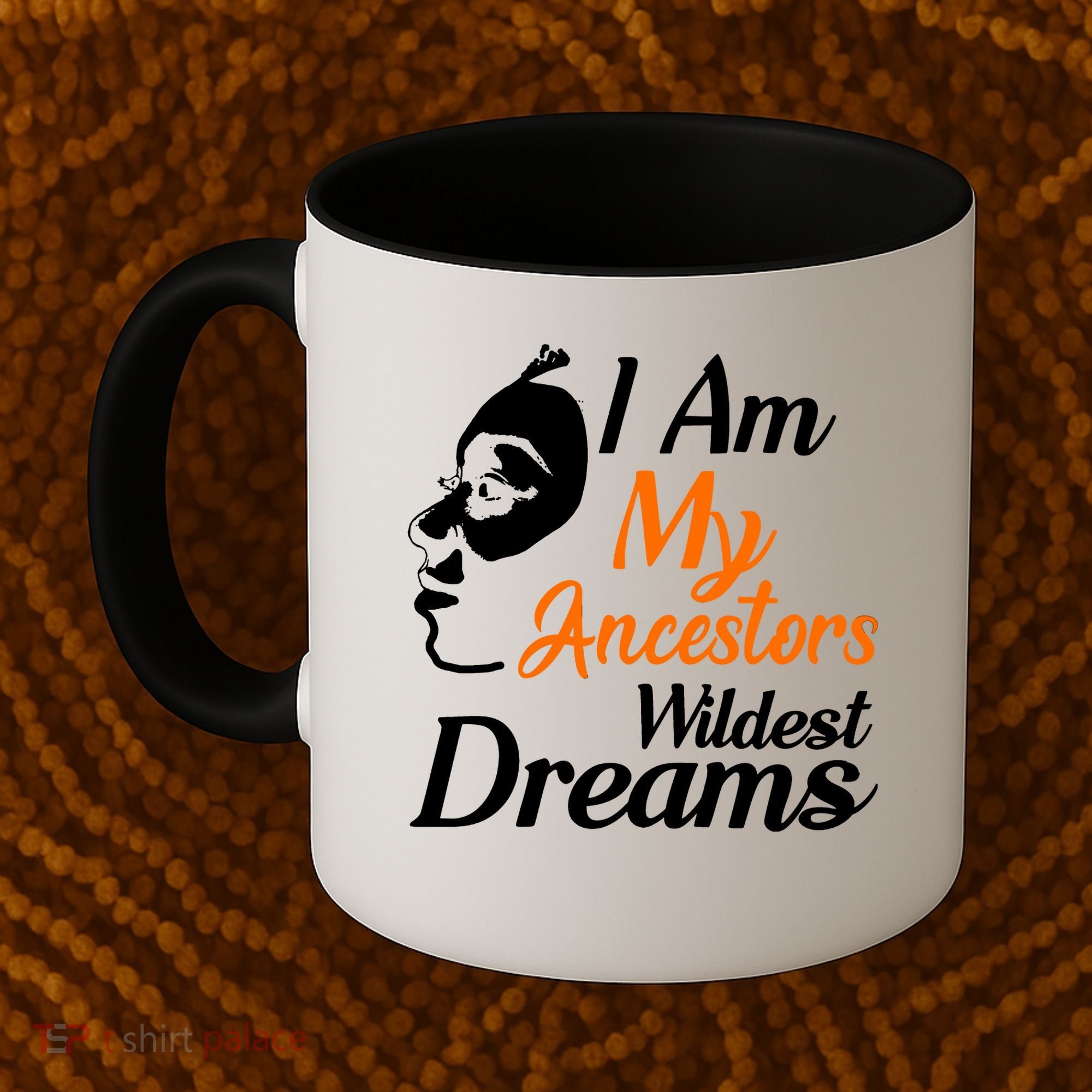 I Am My Ancestors Wildest Dreams Coffee Mug