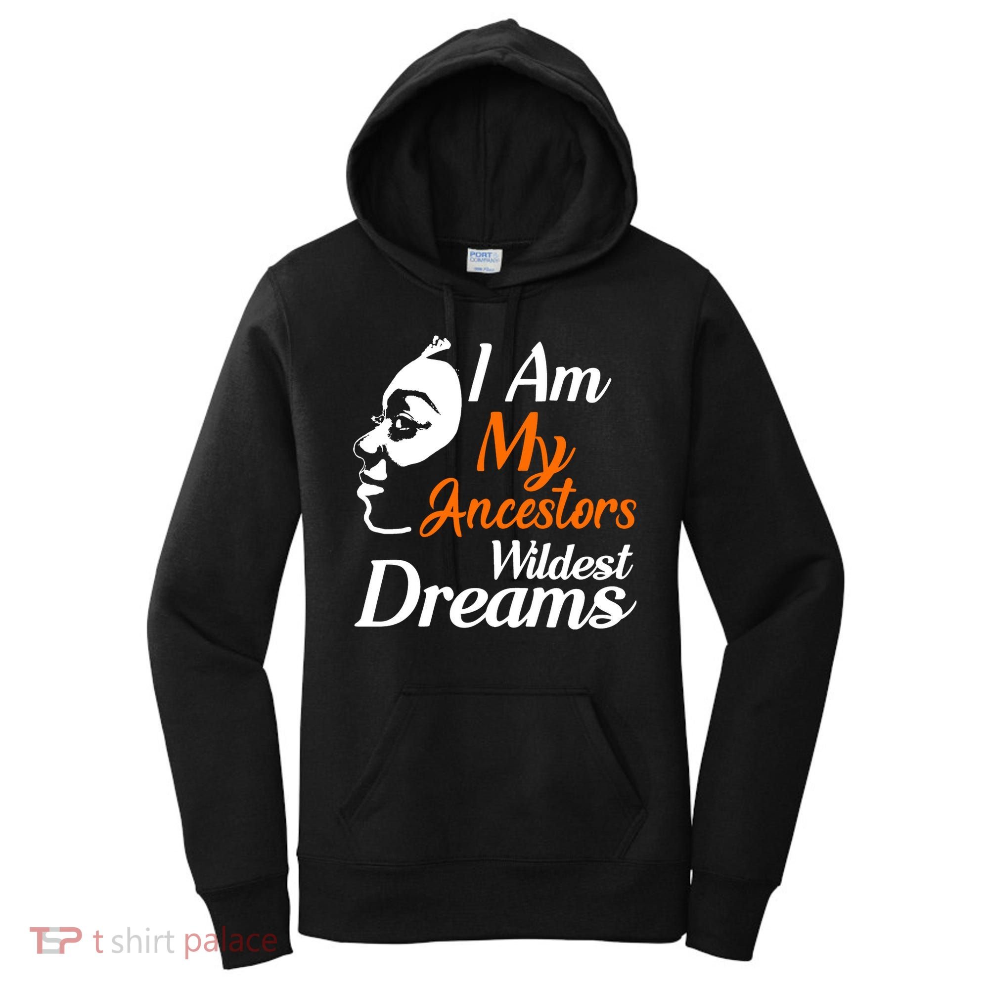 I Am My Ancestors Wildest Dreams Women's Hoodie