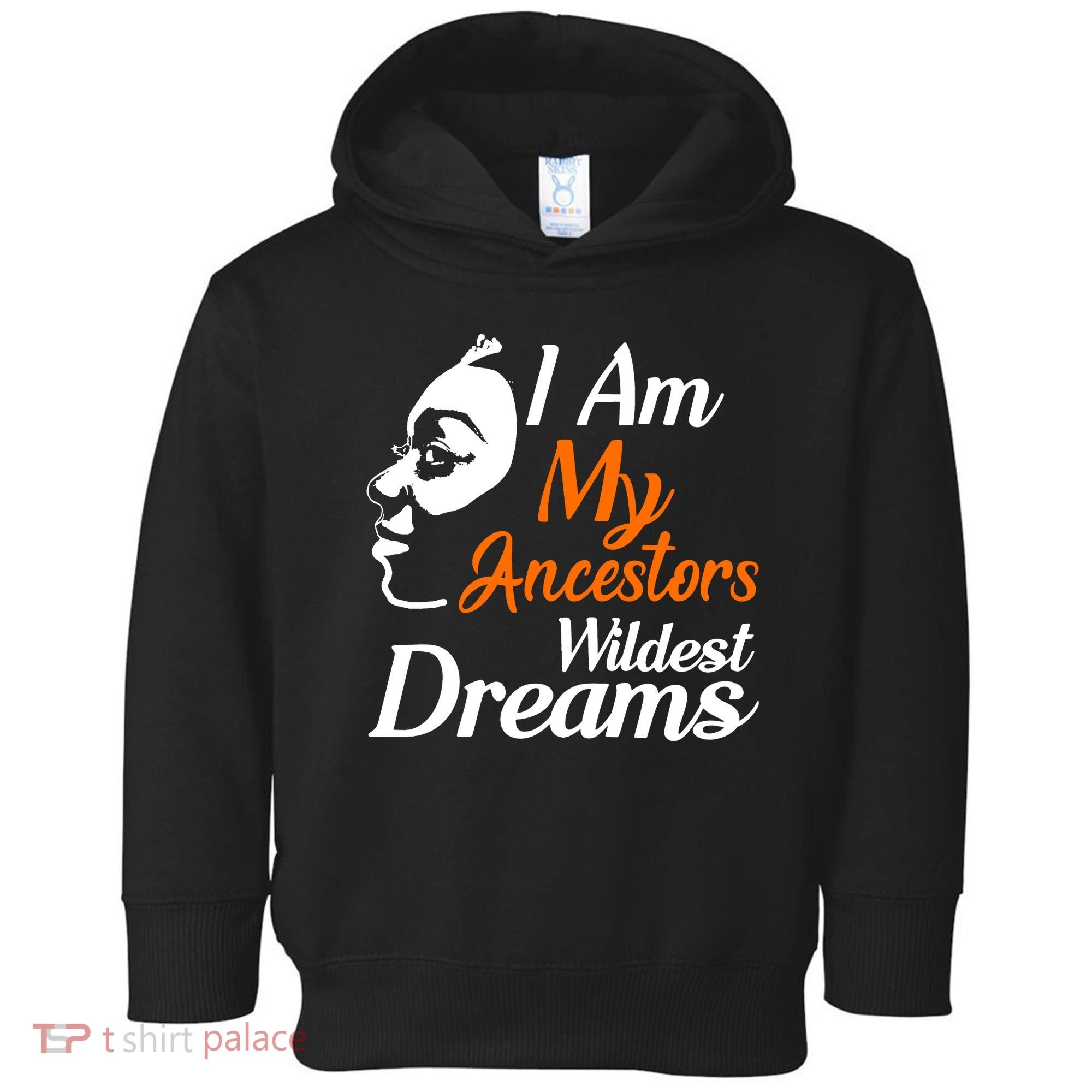 I Am My Ancestors Wildest Dreams Toddler Hoodie