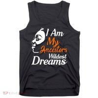 I Am My Ancestors Wildest Dreams Tank Top thumb 0