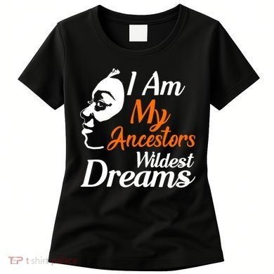 I Am My Ancestors Wildest Dreams Women's T-Shirt