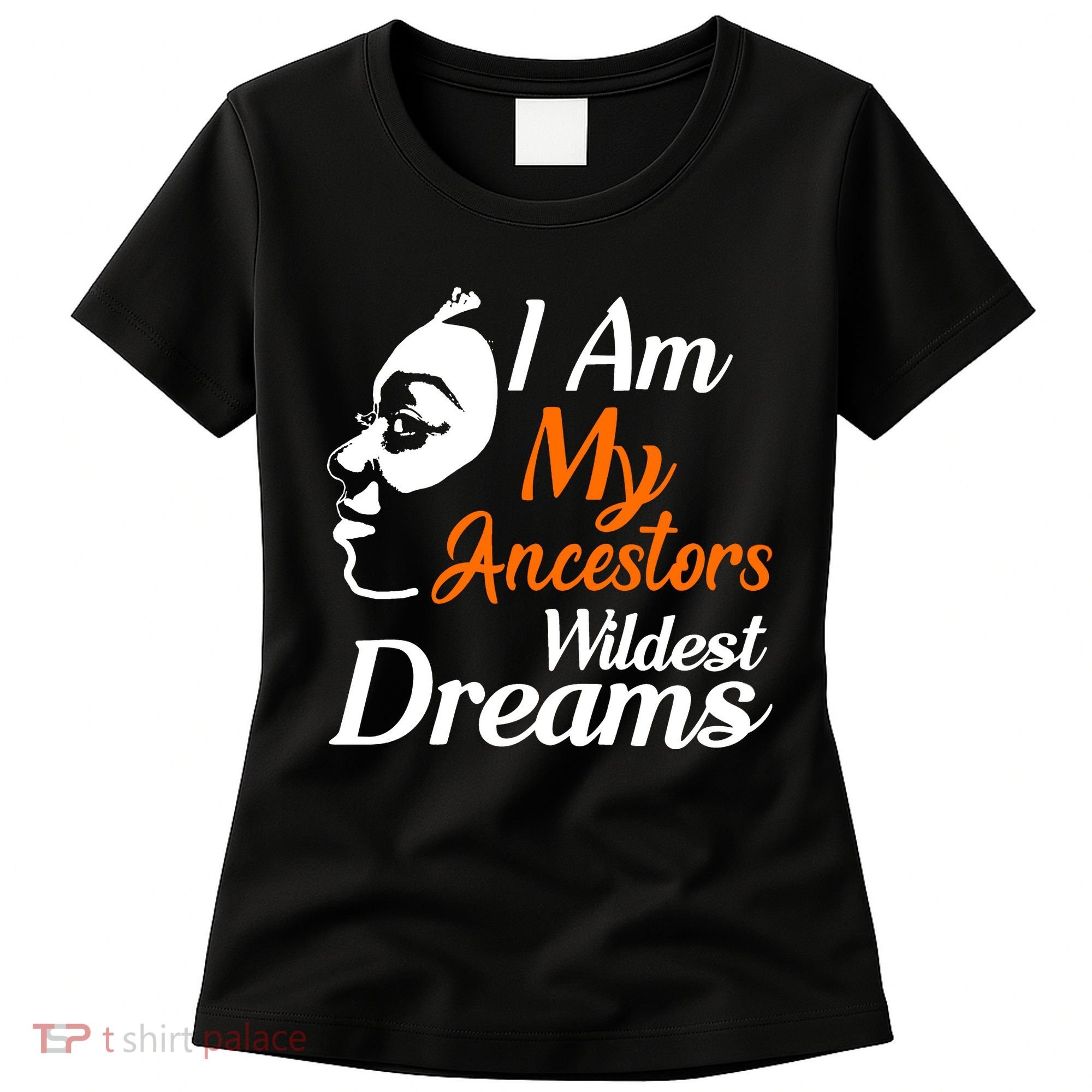 I Am My Ancestors Wildest Dreams Women's T-Shirt