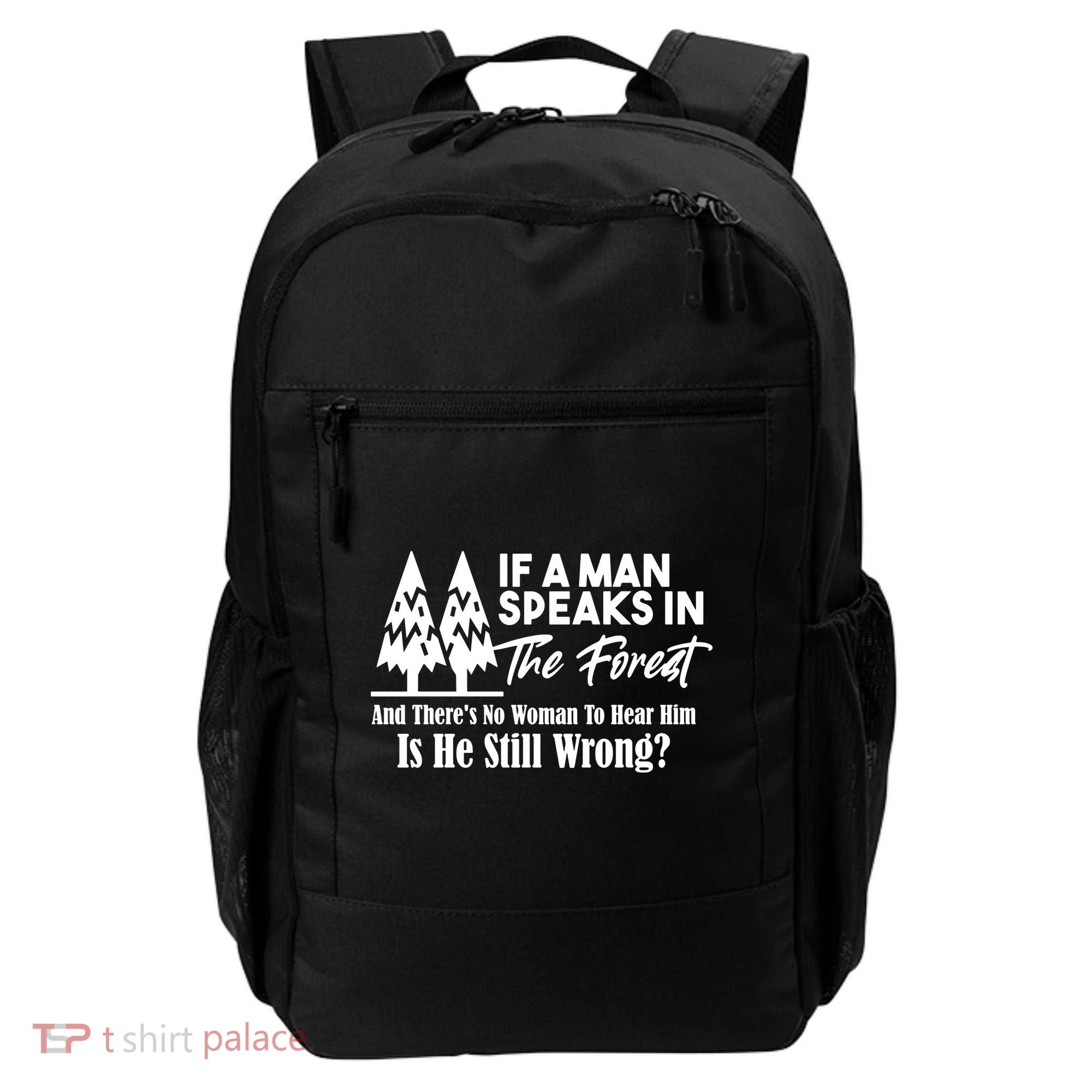 If A Man Speaks In The Forest And There’s No Woman To Hear Him, Is He Still Wrong Backpack