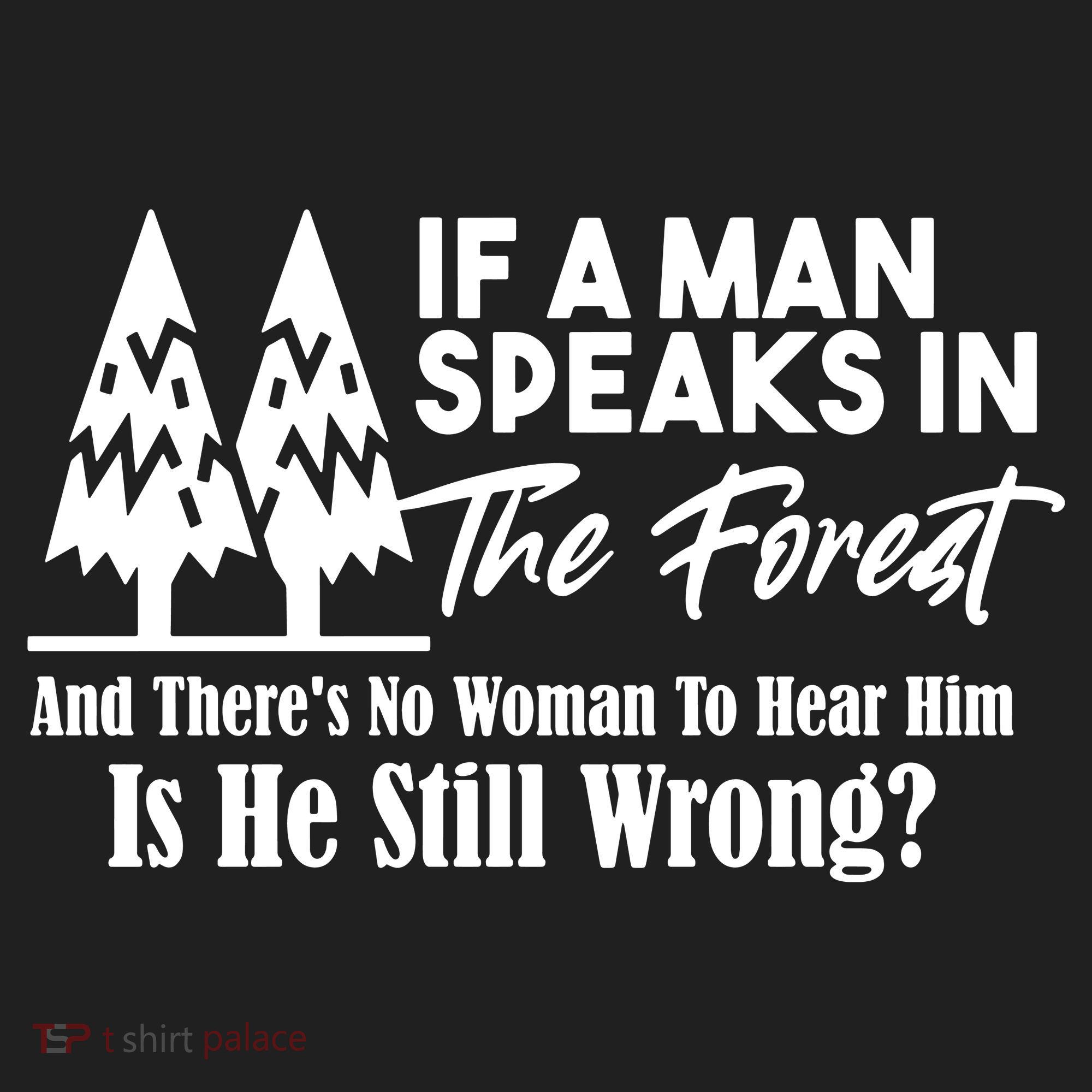 If A Man Speaks In The Forest And There’s No Woman To Hear Him, Is He Still Wrong Tumbler