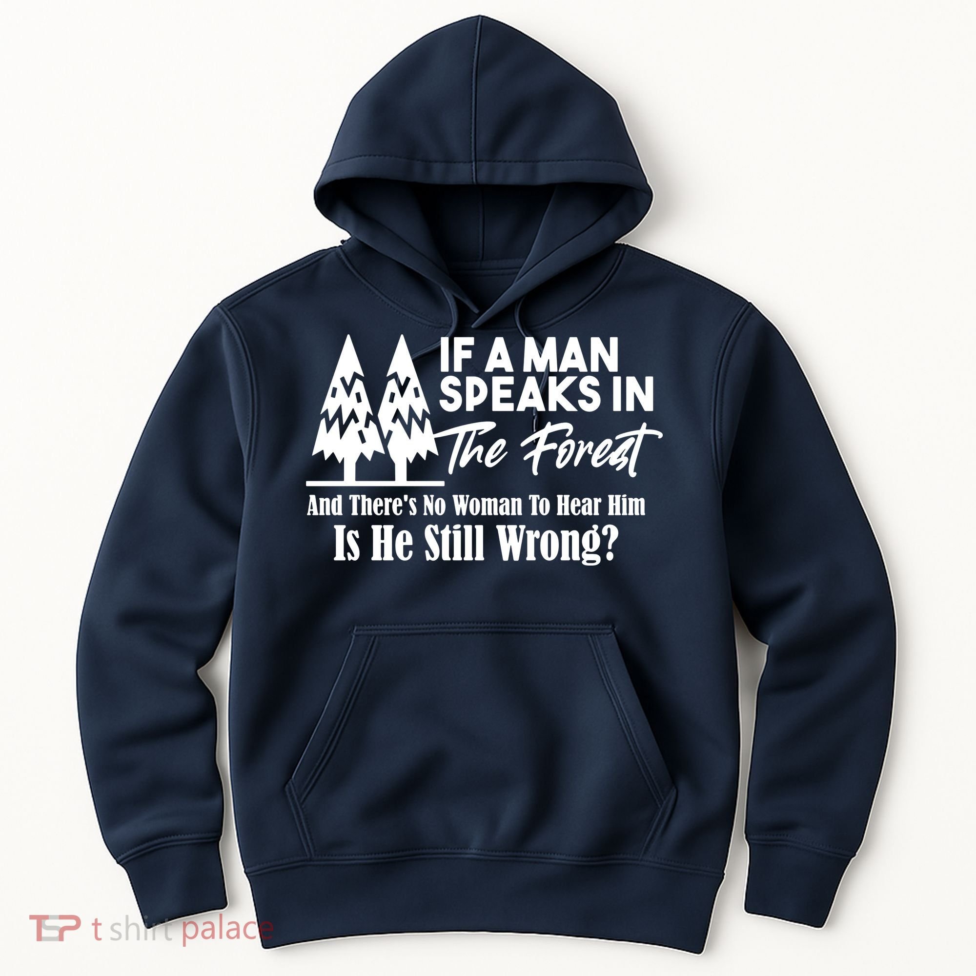 If A Man Speaks In The Forest And There’s No Woman To Hear Him, Is He Still Wrong Hoodie