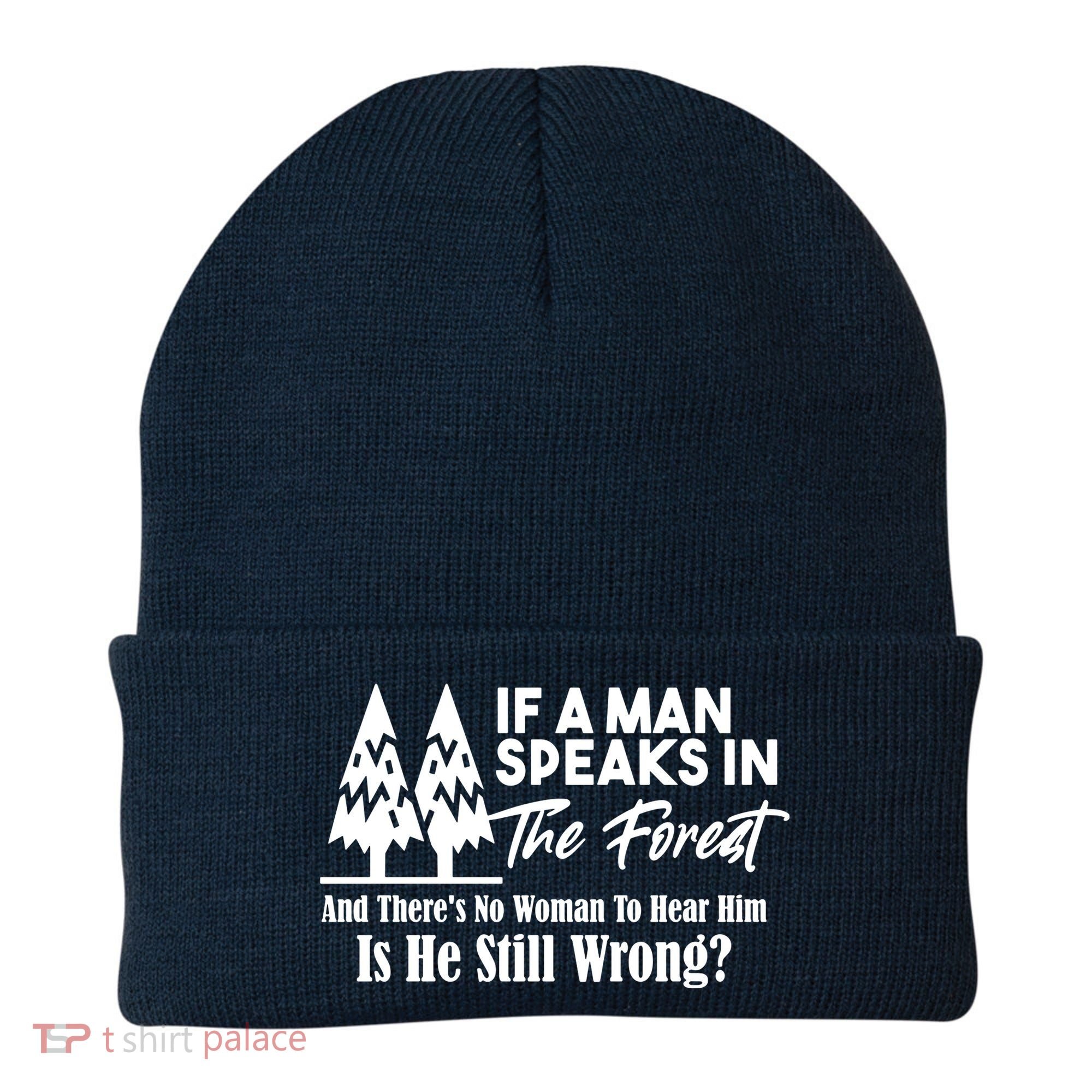 If A Man Speaks In The Forest And There’s No Woman To Hear Him, Is He Still Wrong Beanie
