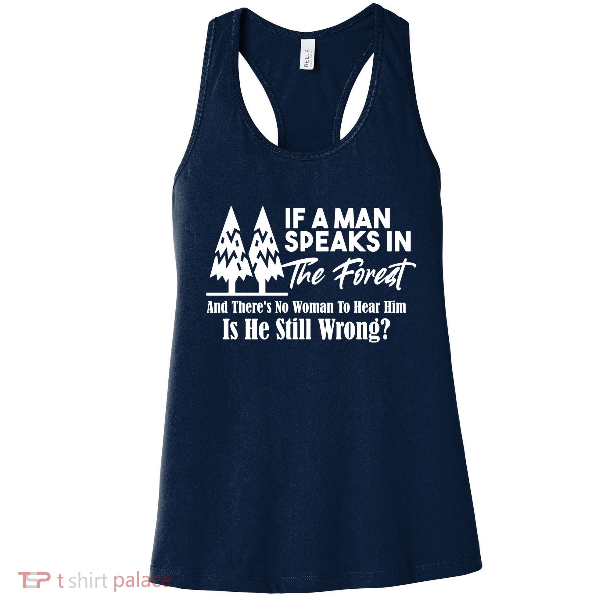 If A Man Speaks In The Forest And There’s No Woman To Hear Him, Is He Still Wrong Women's Tank Top