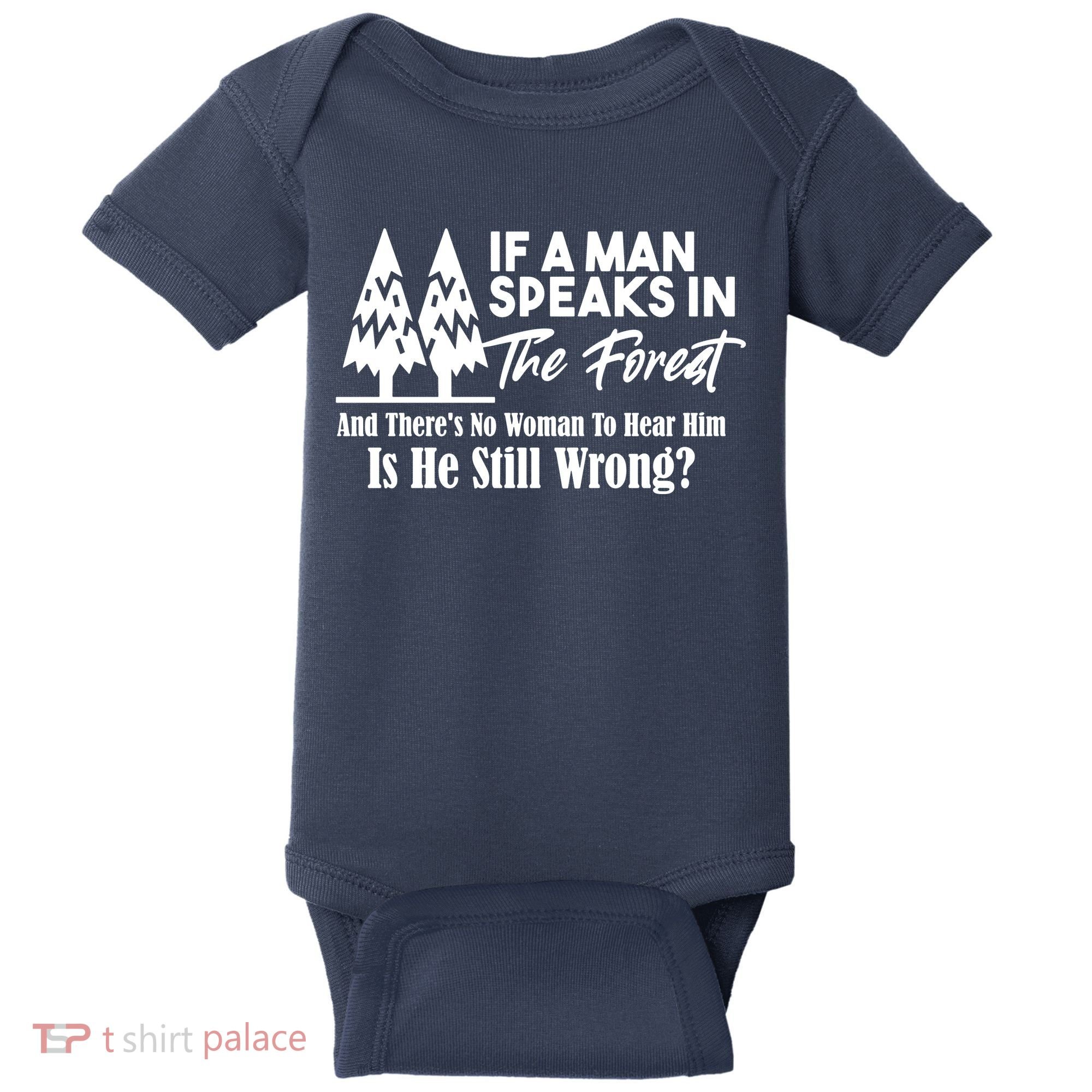 If A Man Speaks In The Forest And There’s No Woman To Hear Him, Is He Still Wrong Baby Bodysuit