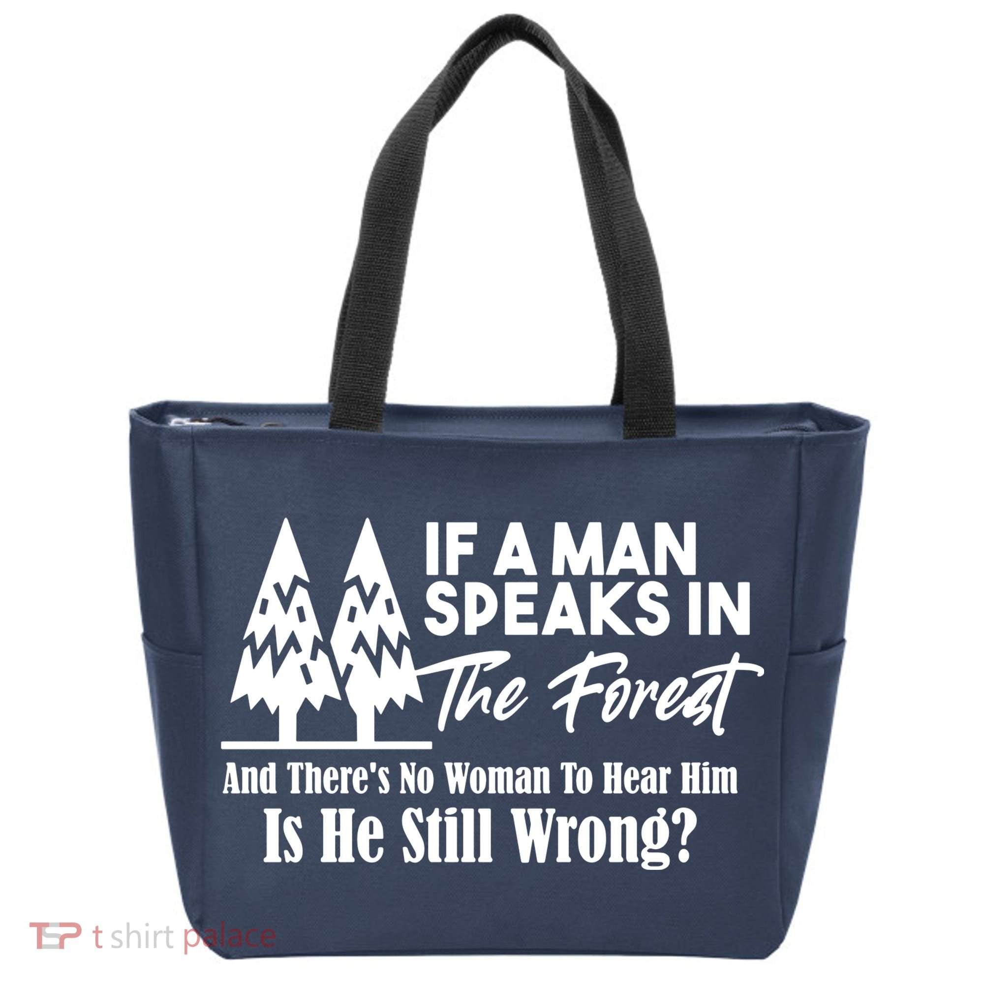 If A Man Speaks In The Forest And There’s No Woman To Hear Him, Is He Still Wrong Tote Bag