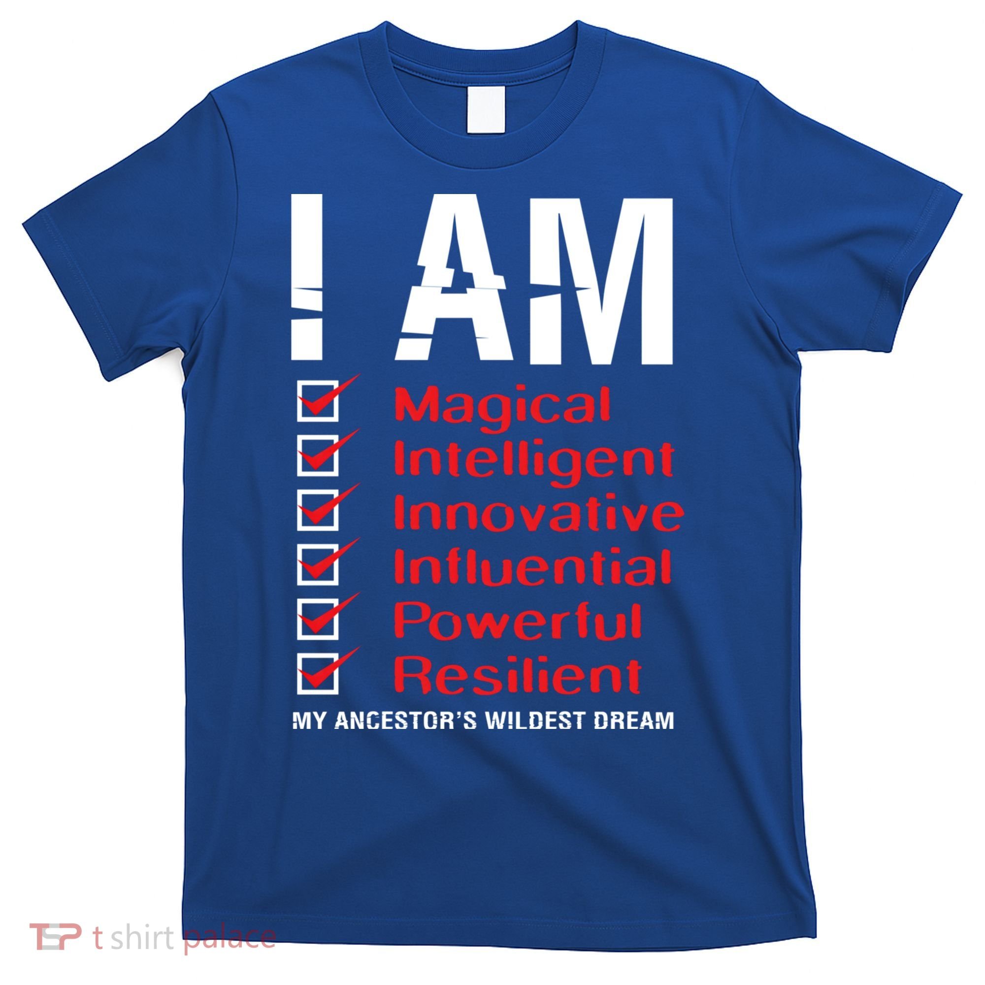 I Am My Ancestors Wildest Dreams Cool Black History Gift Meaningful Gift T-Shirt