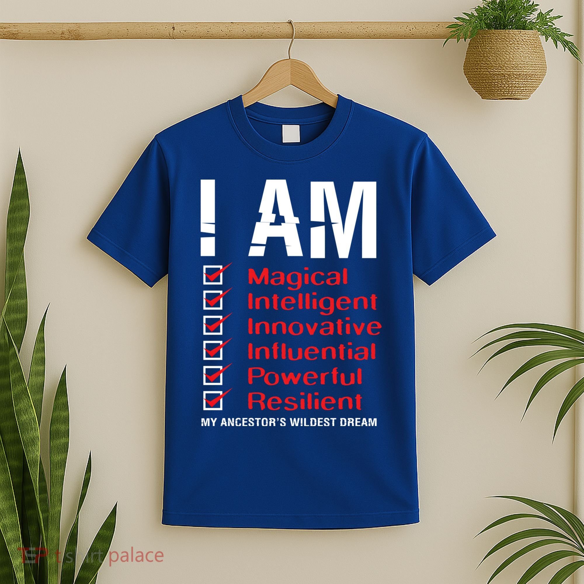 I Am My Ancestors Wildest Dreams Cool Black History Gift Meaningful Gift T-Shirt