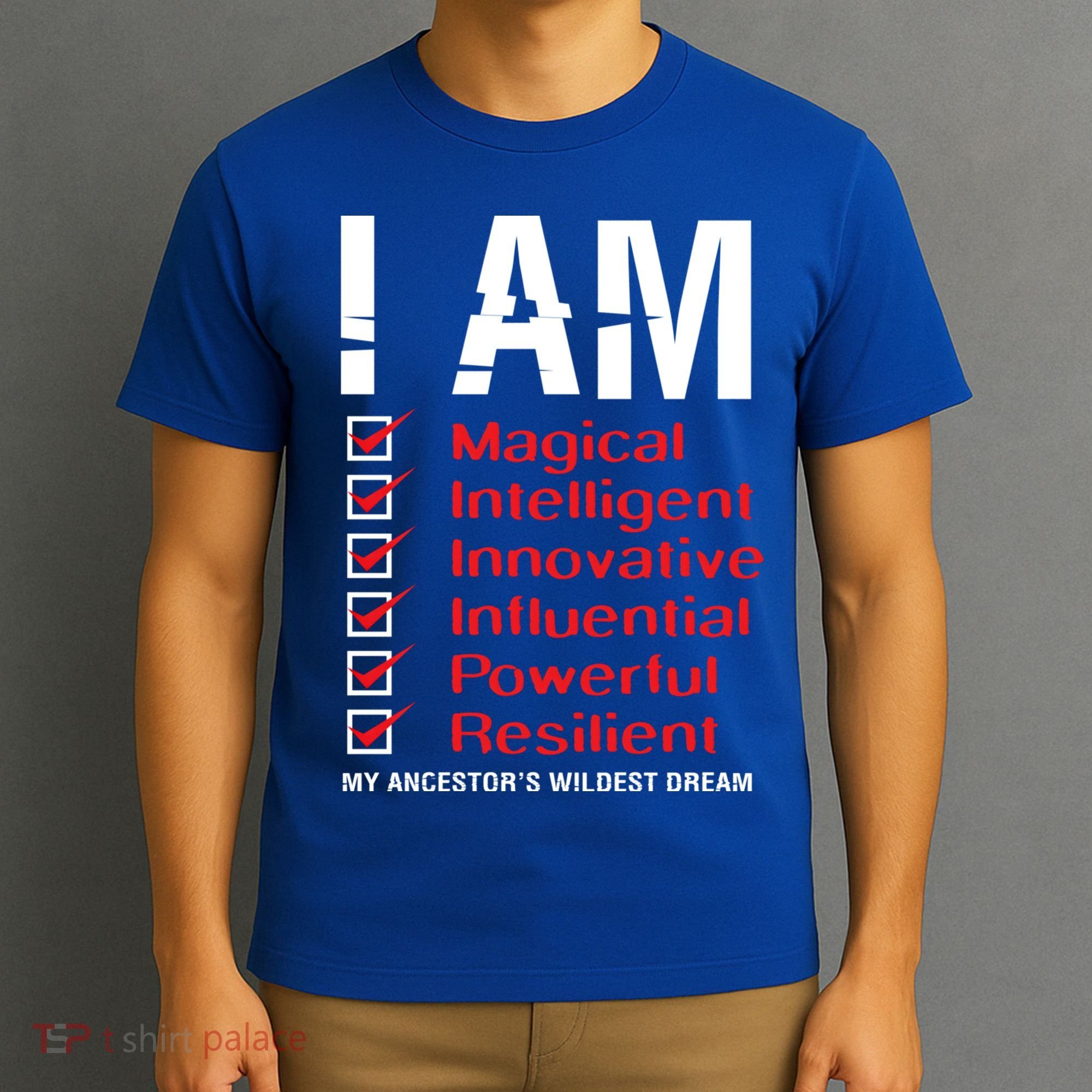 I Am My Ancestors Wildest Dreams Cool Black History Gift Meaningful Gift T-Shirt