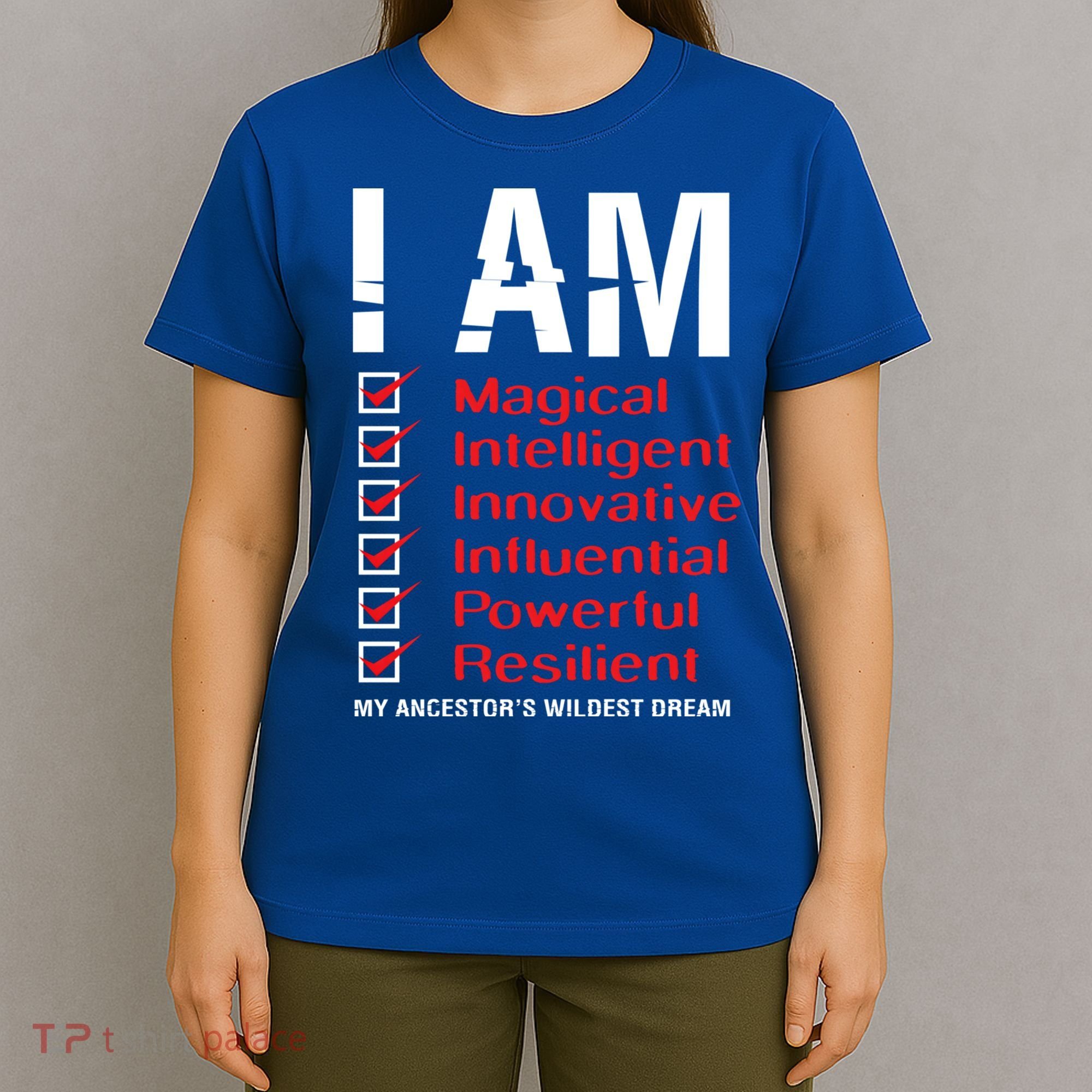 I Am My Ancestors Wildest Dreams Cool Black History Gift Meaningful Gift T-Shirt