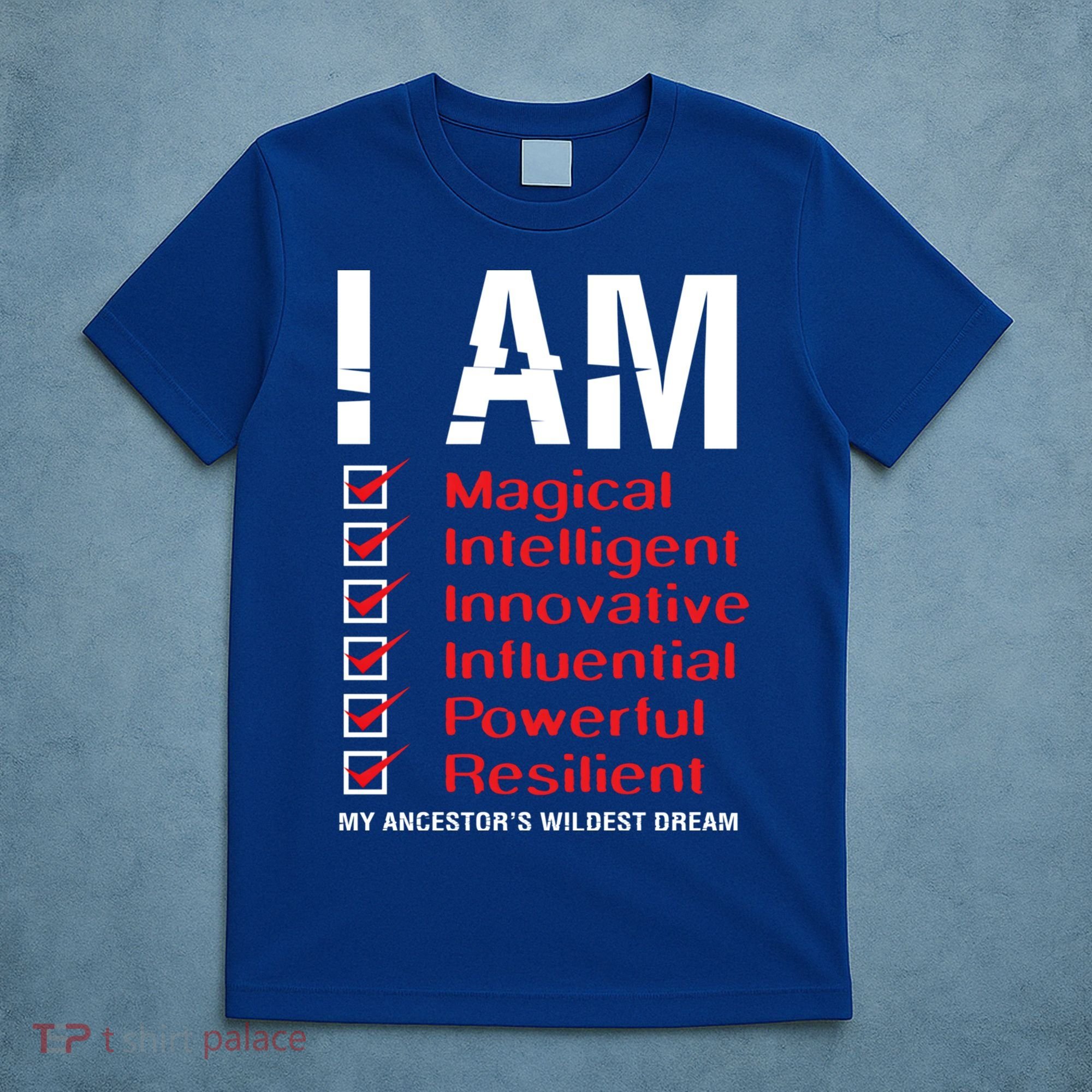 I Am My Ancestors Wildest Dreams Cool Black History Gift Meaningful Gift T-Shirt