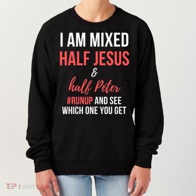 I Am Mixed Half Jesus And Half Peter #Runup And See Gift Women's Sweatshirt