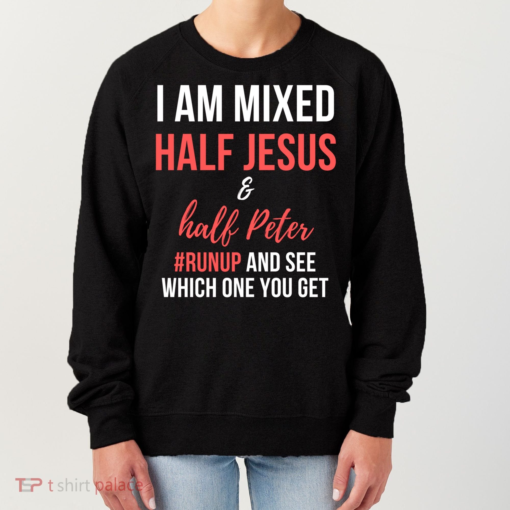 I Am Mixed Half Jesus And Half Peter #Runup And See Gift Women's Sweatshirt