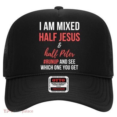I Am Mixed Half Jesus And Half Peter #Runup And See Gift Hat
