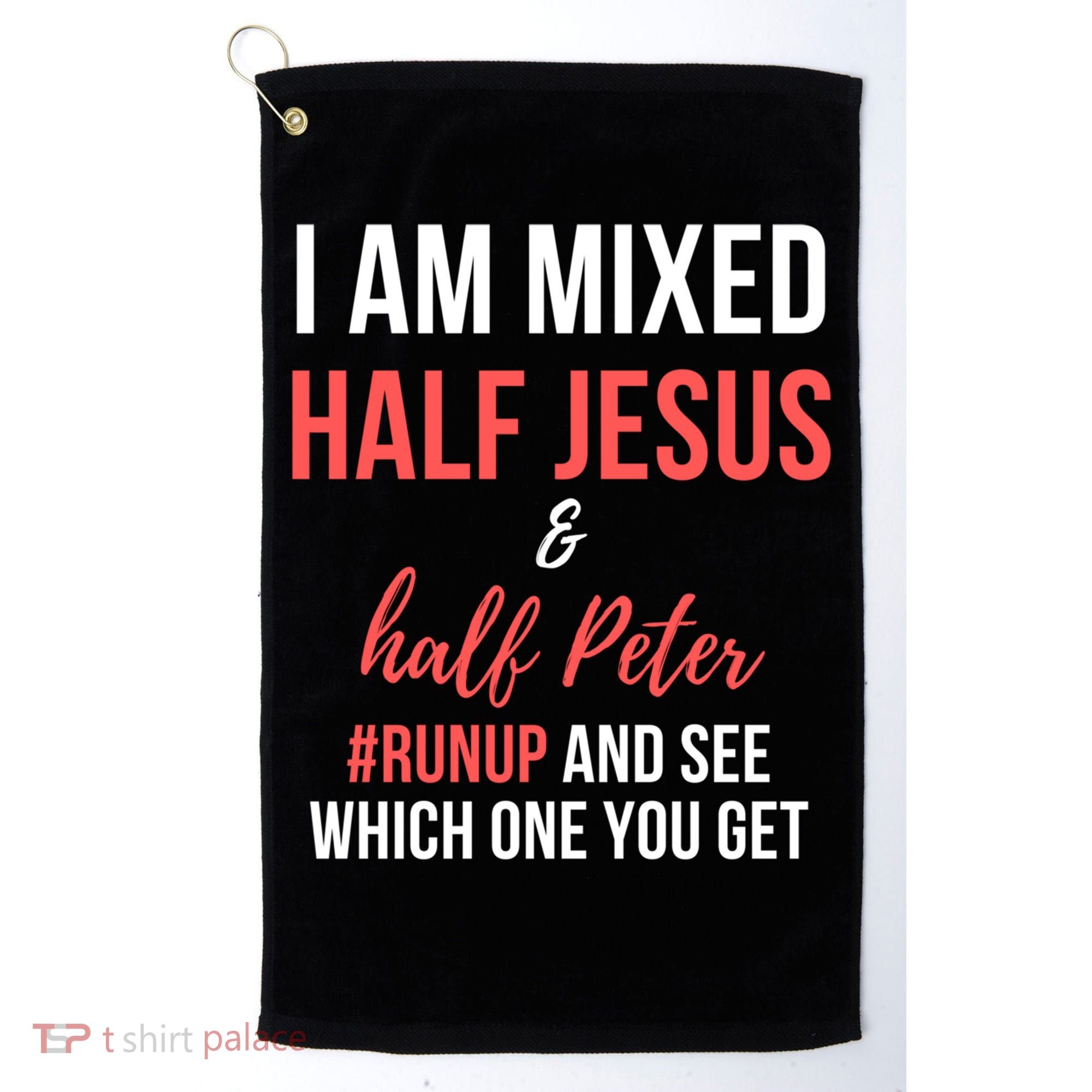 I Am Mixed Half Jesus And Half Peter #Runup And See Gift Golf Towel