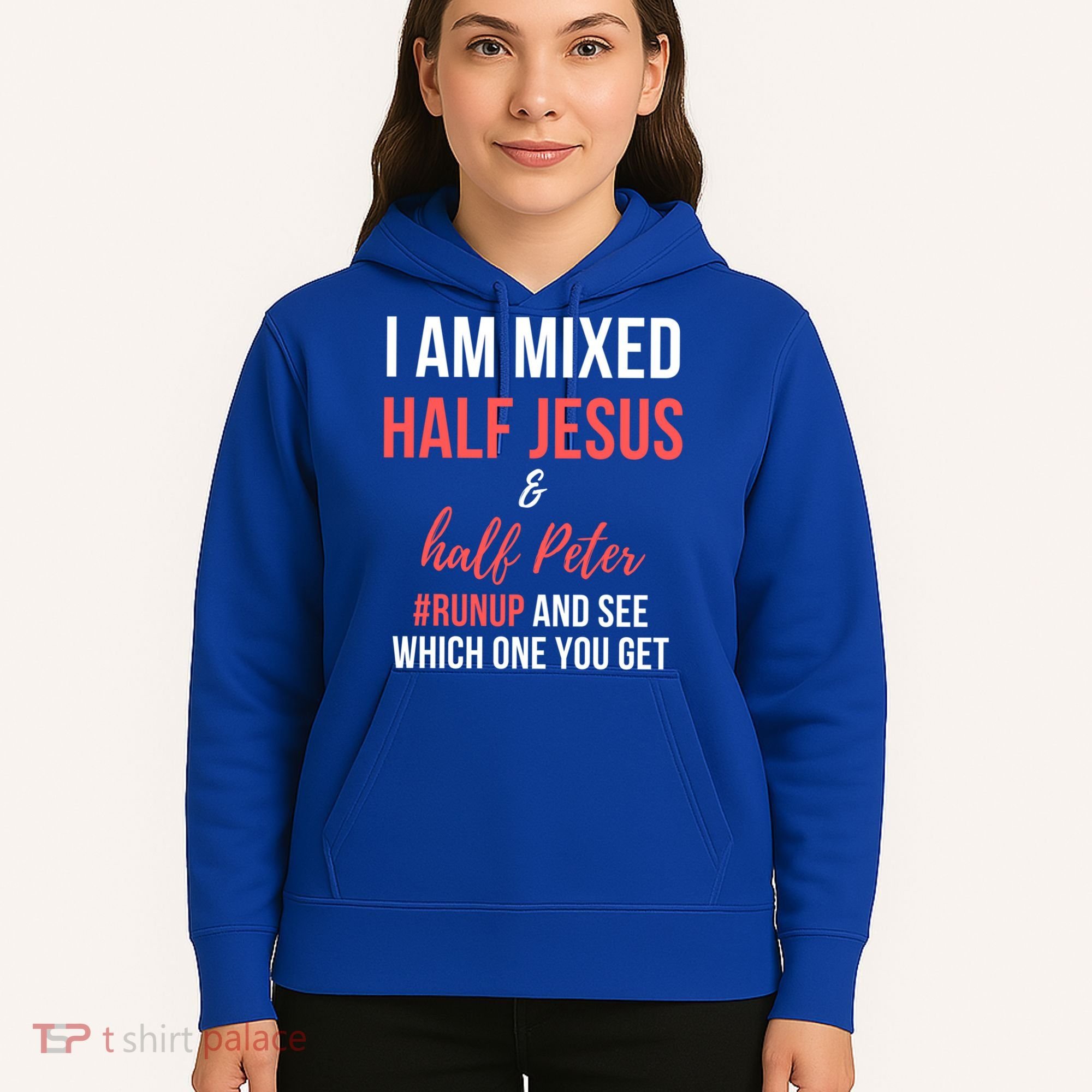 I Am Mixed Half Jesus And Half Peter #Runup And See Gift Hoodie