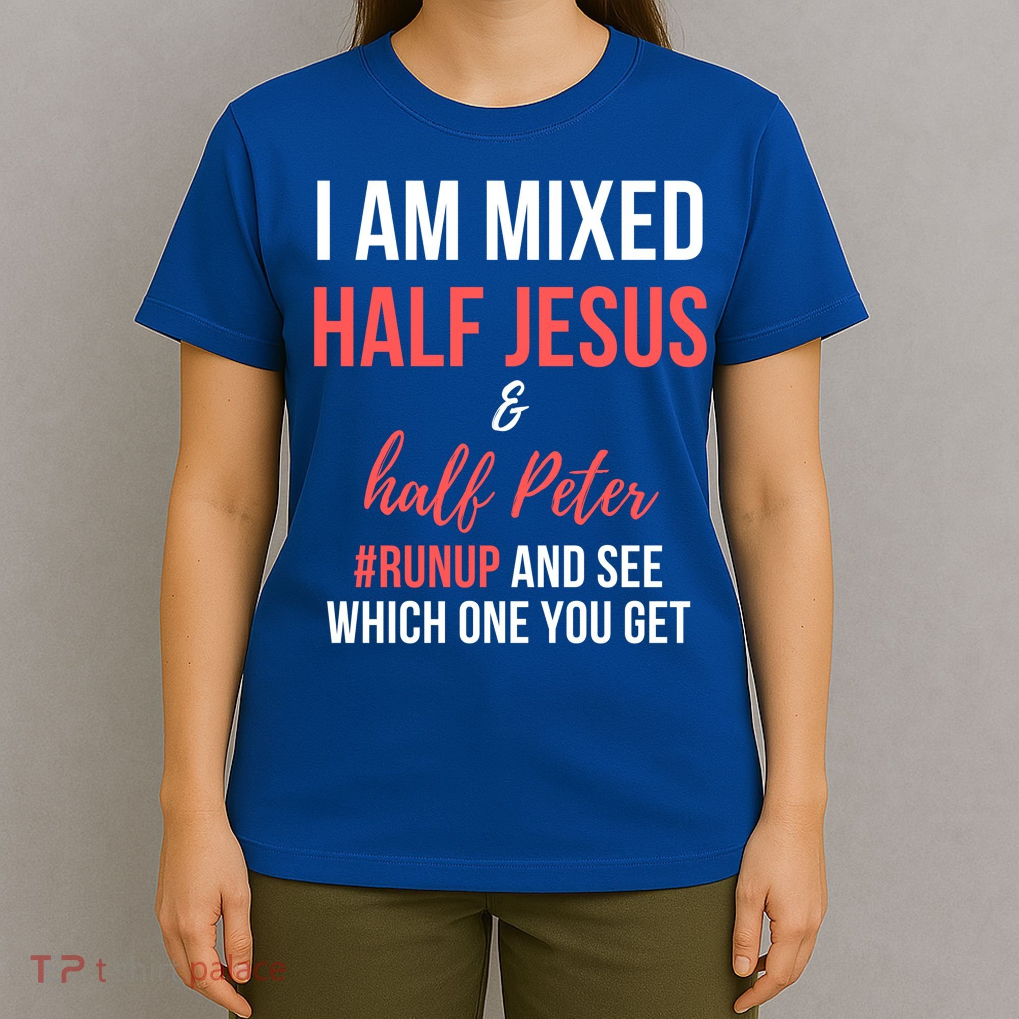 I Am Mixed Half Jesus And Half Peter #Runup And See Gift T-Shirt