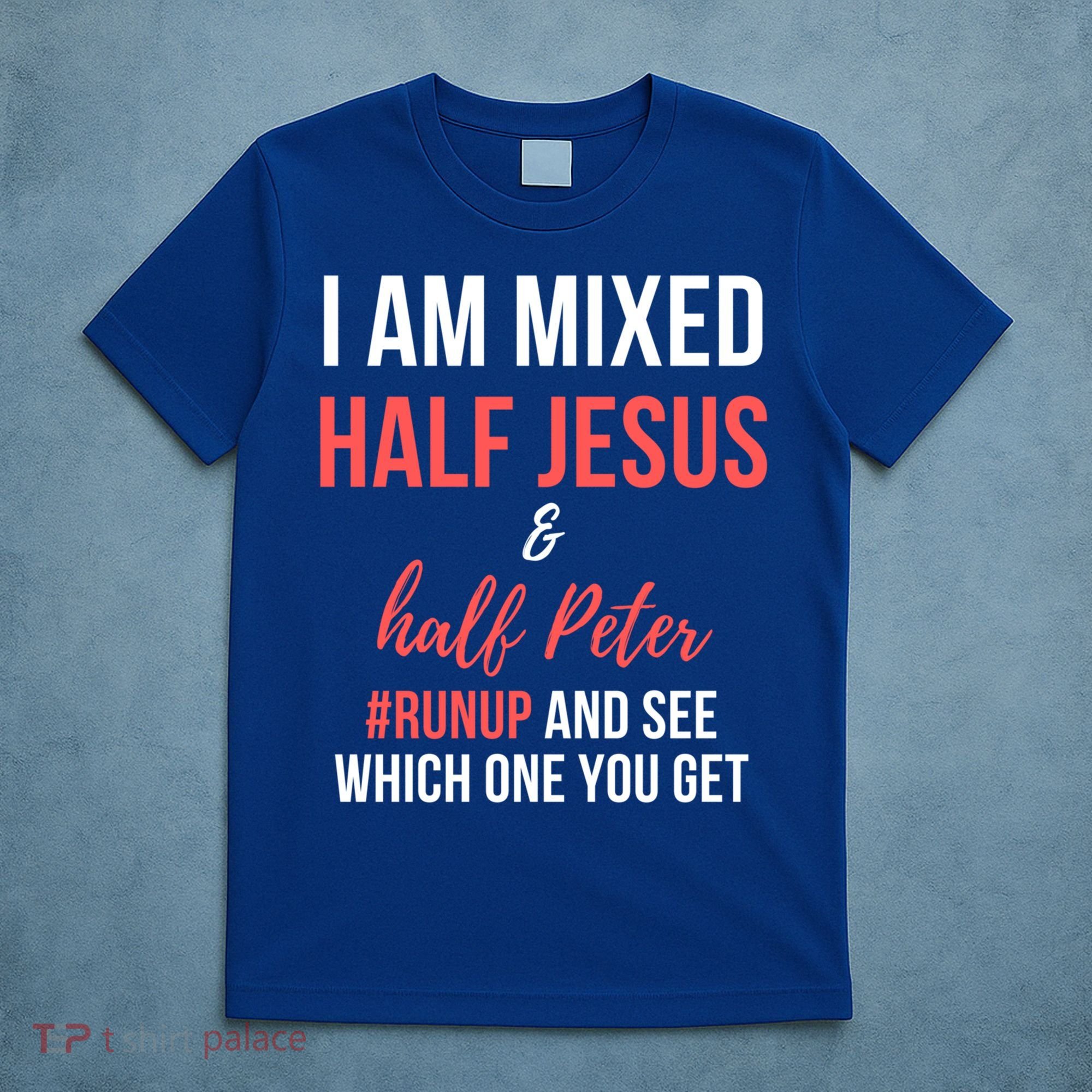 I Am Mixed Half Jesus And Half Peter #Runup And See Gift T-Shirt