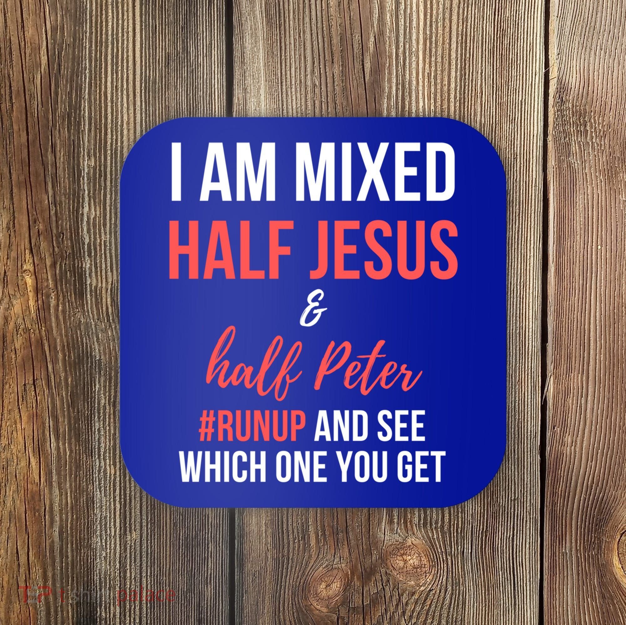 I Am Mixed Half Jesus And Half Peter #Runup And See Gift Coaster