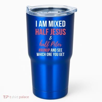 I Am Mixed Half Jesus And Half Peter #Runup And See Gift Tumbler