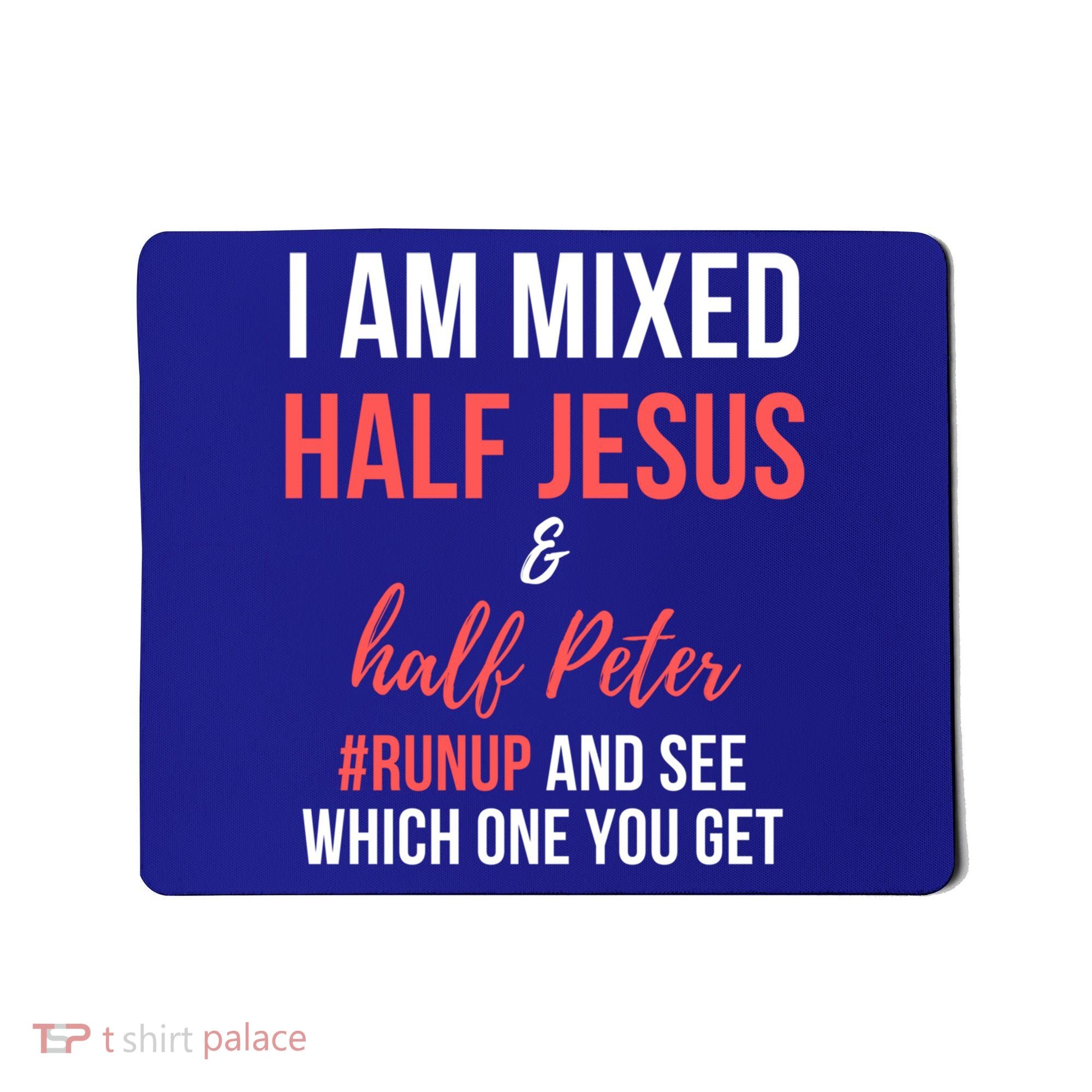 I Am Mixed Half Jesus And Half Peter #Runup And See Gift Mousepad