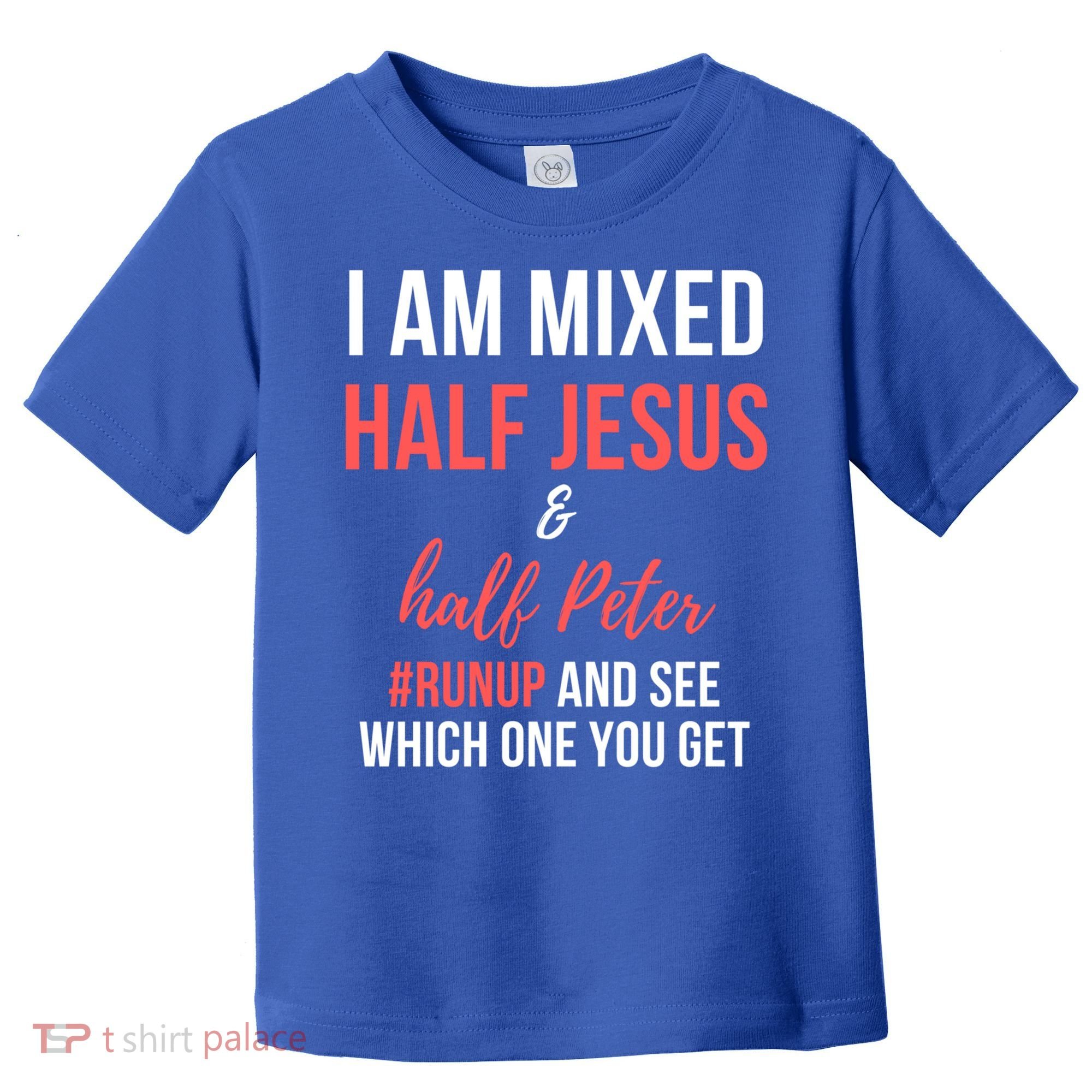 I Am Mixed Half Jesus And Half Peter #Runup And See Gift Toddler T-Shirt