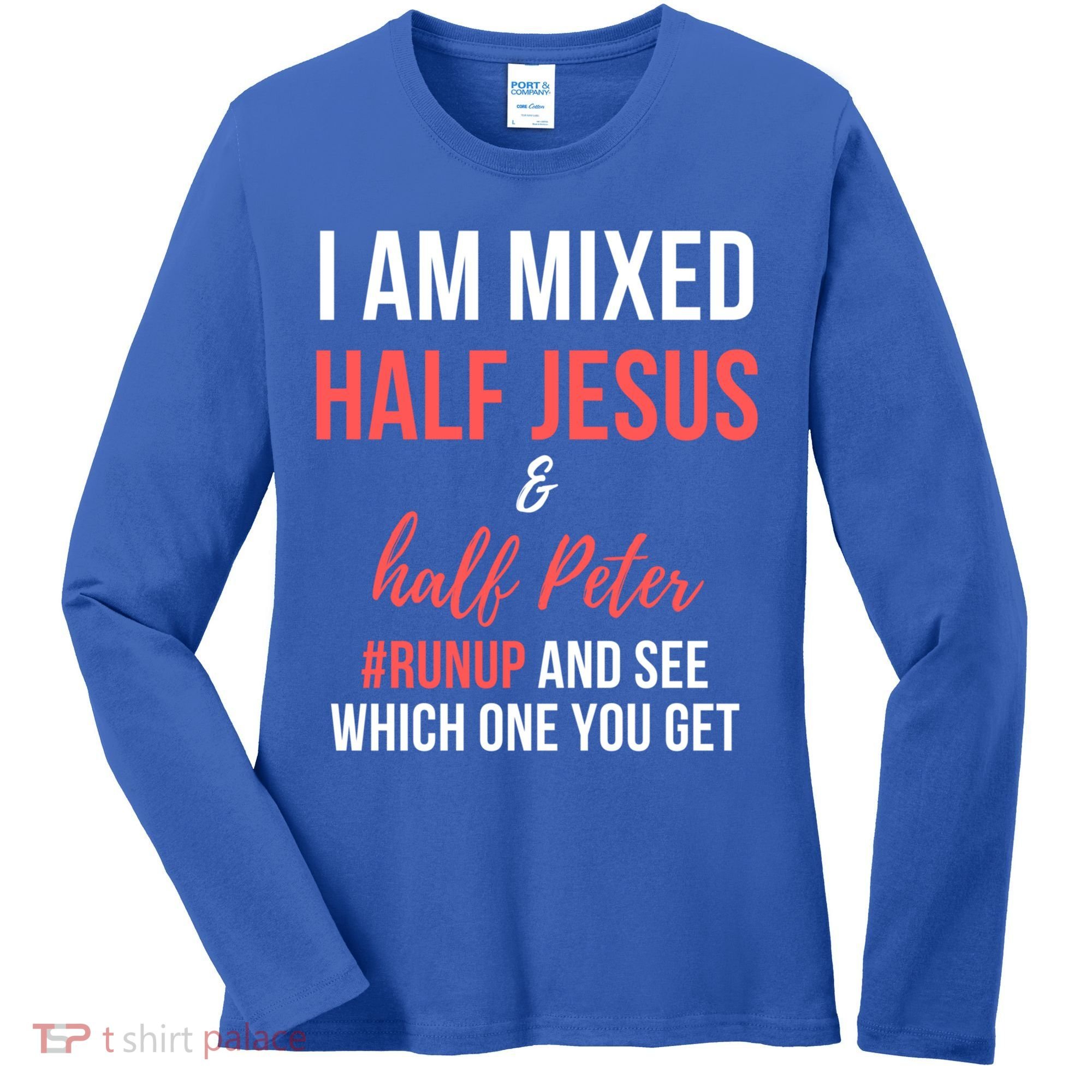 I Am Mixed Half Jesus And Half Peter #Runup And See Gift Women's Long Sleeve Shirt