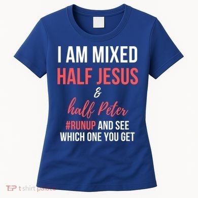 I Am Mixed Half Jesus And Half Peter #Runup And See Gift Women's T-Shirt