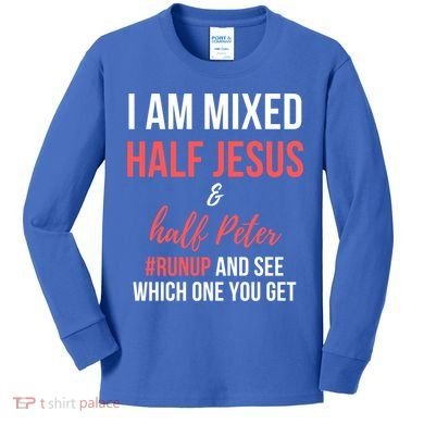 I Am Mixed Half Jesus And Half Peter #Runup And See Gift Kids Long Sleeve Shirt