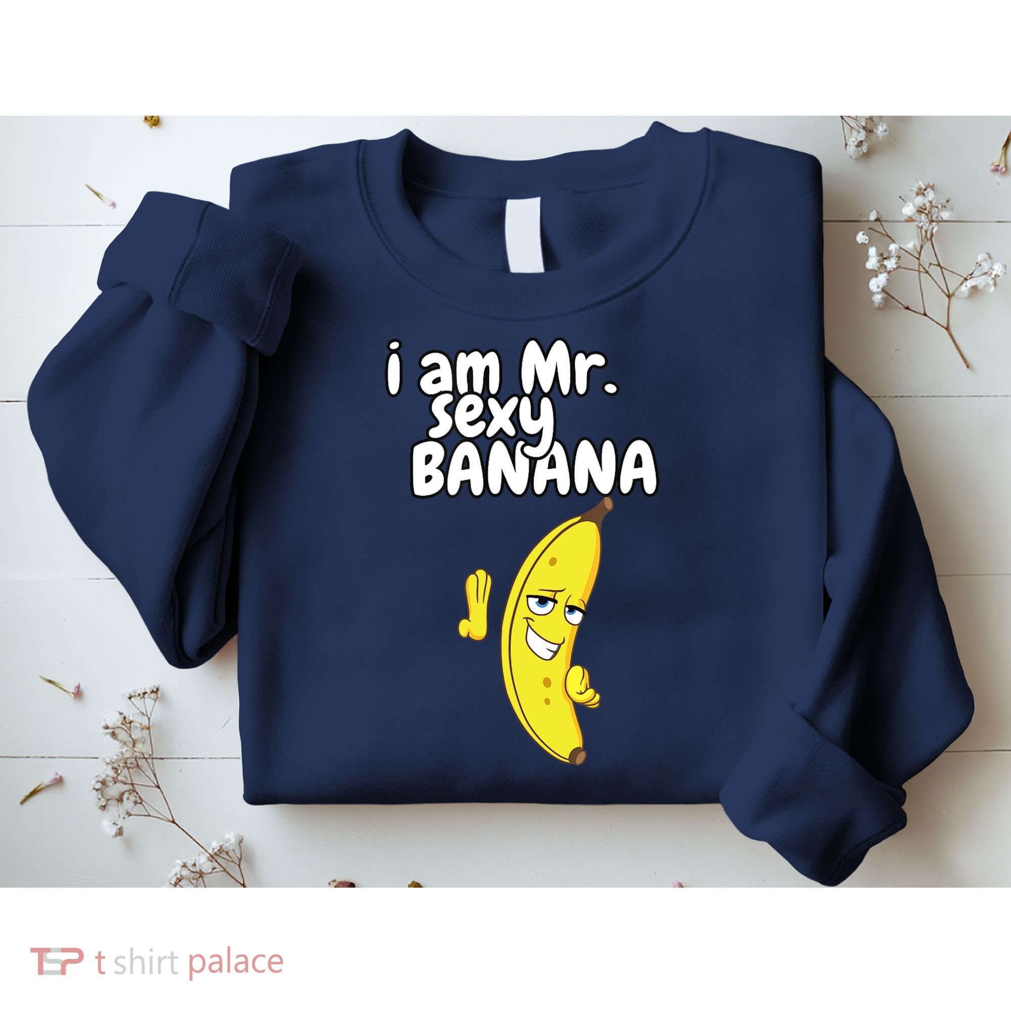 i am mr sexy Banana Funny For Fruit Lovers Sweatshirt