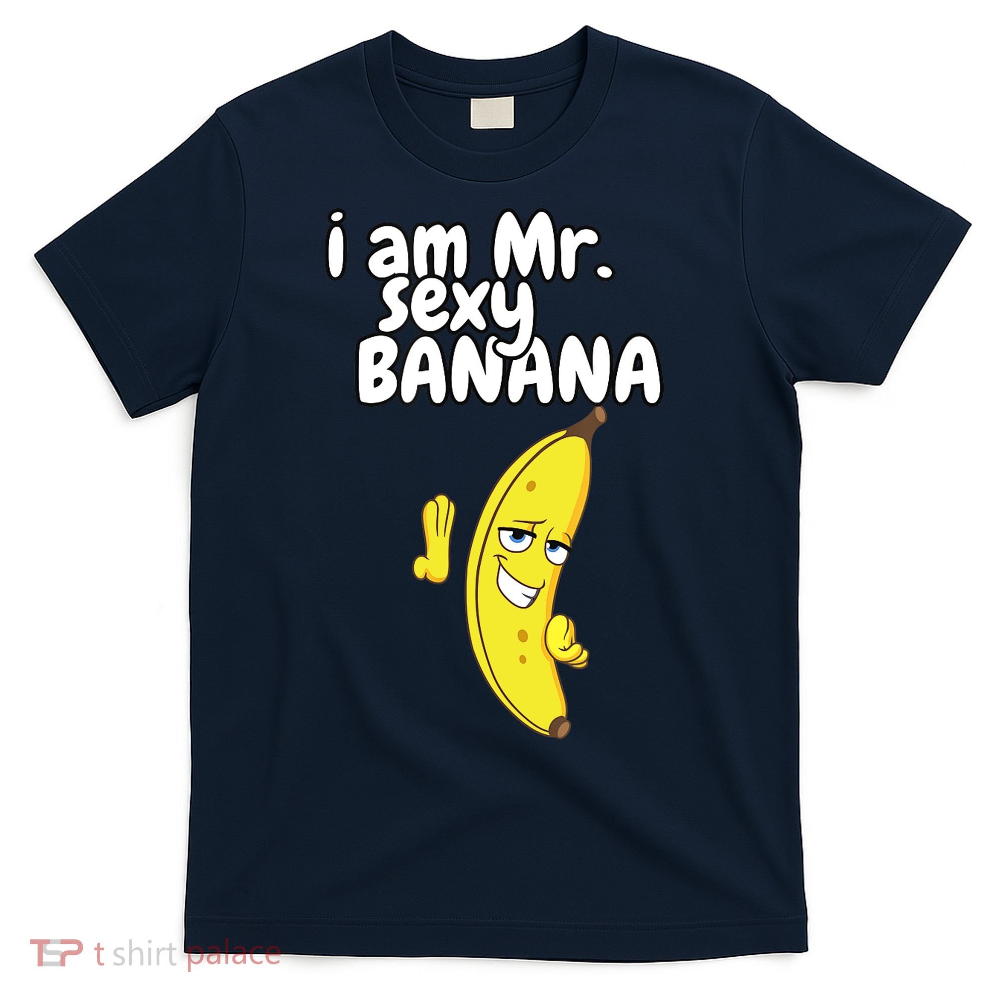 i am mr sexy Banana Funny For Fruit Lovers T-Shirt