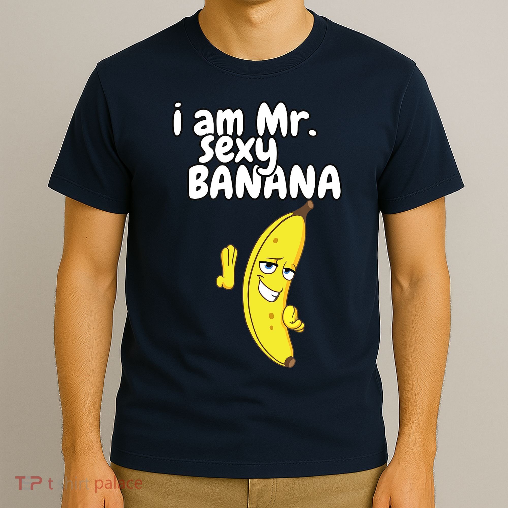 i am mr sexy Banana Funny For Fruit Lovers T-Shirt