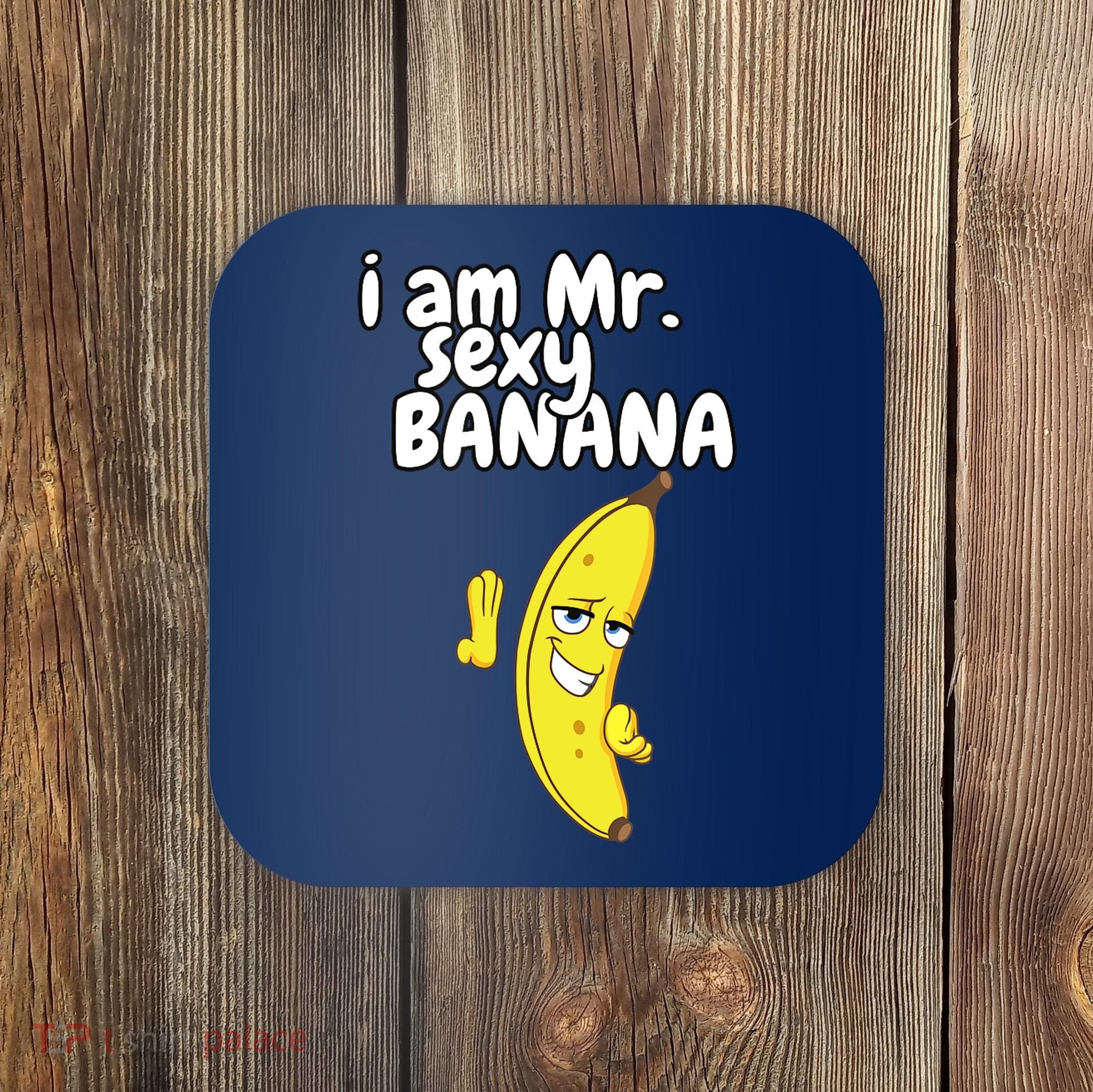 i am mr sexy Banana Funny For Fruit Lovers Coaster