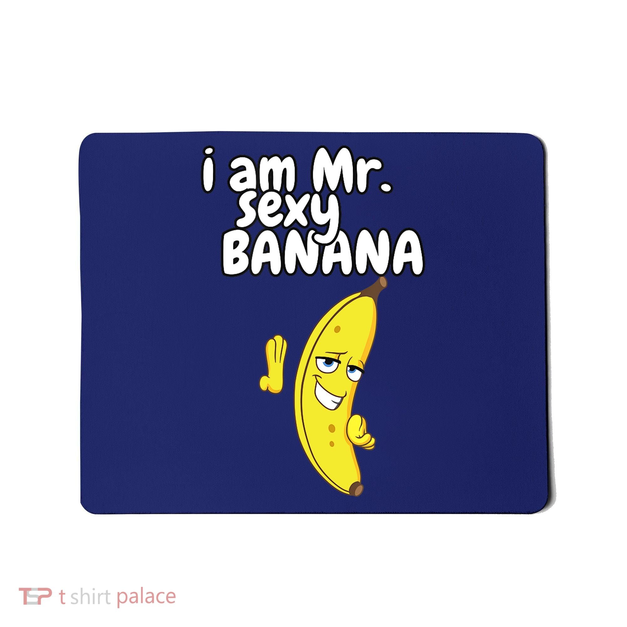 i am mr sexy Banana Funny For Fruit Lovers Mousepad