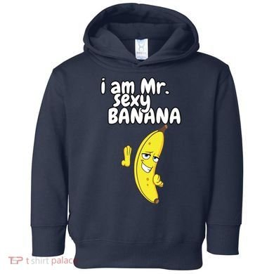 i am mr sexy Banana Funny For Fruit Lovers Toddler Hoodie
