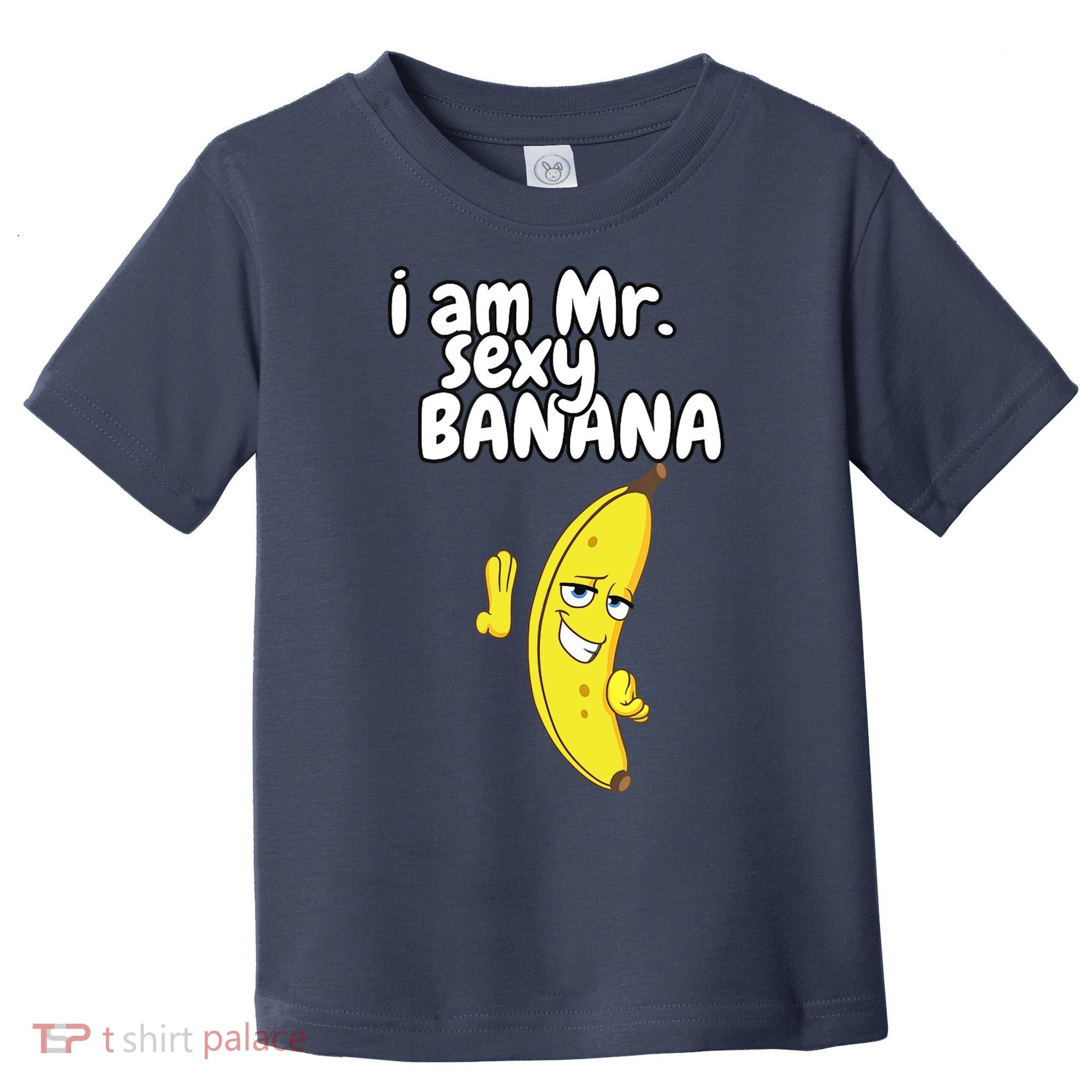 i am mr sexy Banana Funny For Fruit Lovers Toddler T-Shirt