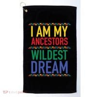 I Am My Ancestors Wildest Dreams Black History Month Gift Golf Towel thumb 0