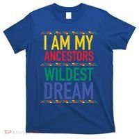 I Am My Ancestors Wildest Dreams Black History Month Gift T-Shirt thumb 0