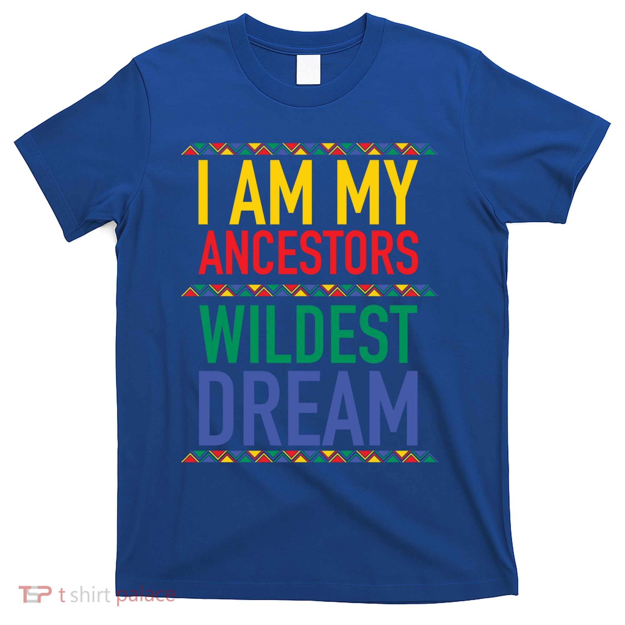 I Am My Ancestors Wildest Dreams Black History Month Gift T-Shirt