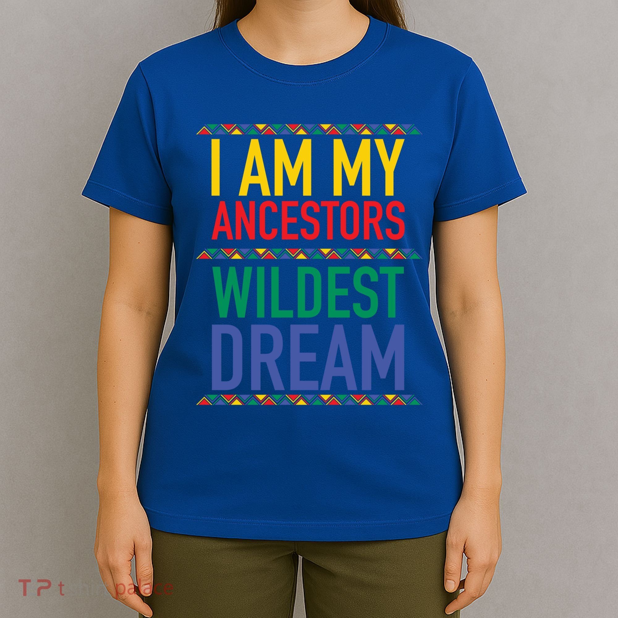 I Am My Ancestors Wildest Dreams Black History Month Gift T-Shirt