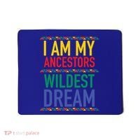 I Am My Ancestors Wildest Dreams Black History Month Gift Mousepad thumb 0