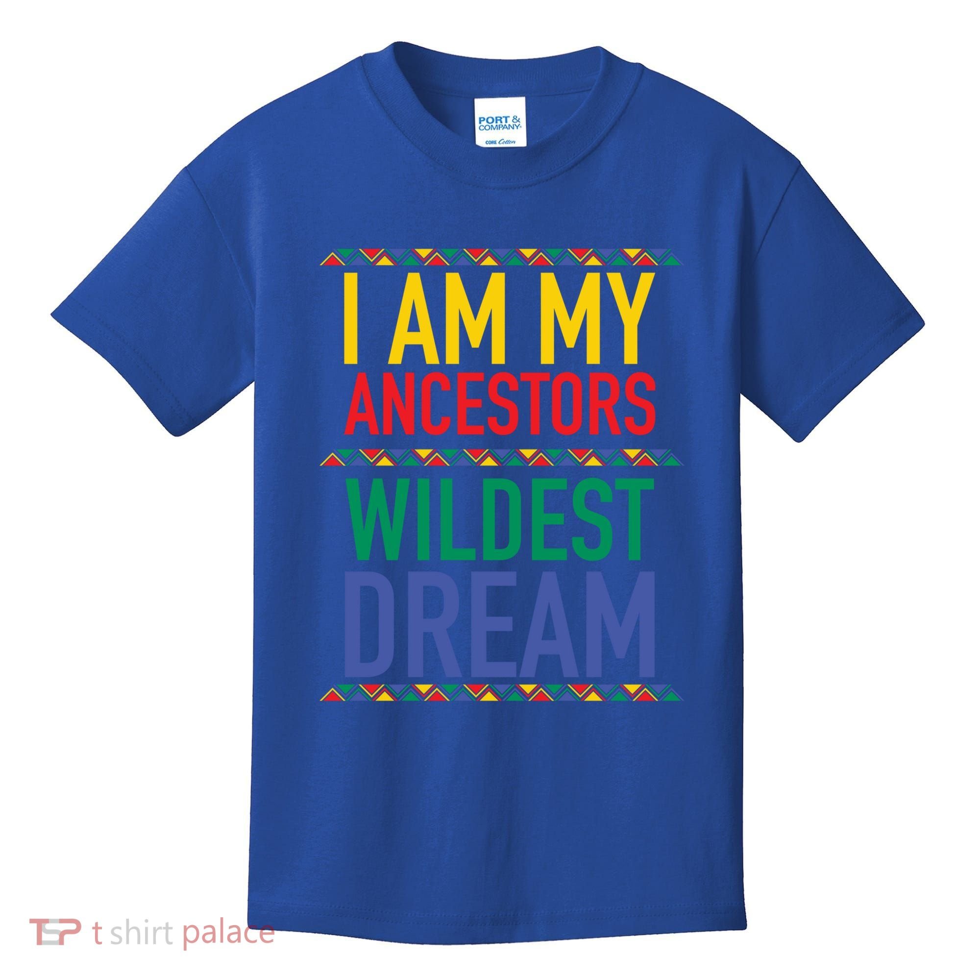I Am My Ancestors Wildest Dreams Black History Month Gift Kids T-Shirt