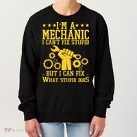 I'm A Mechanic I Can't Fix Stupid But I Can Fix What Stupid Does Women's Sweatshirt thumb 0