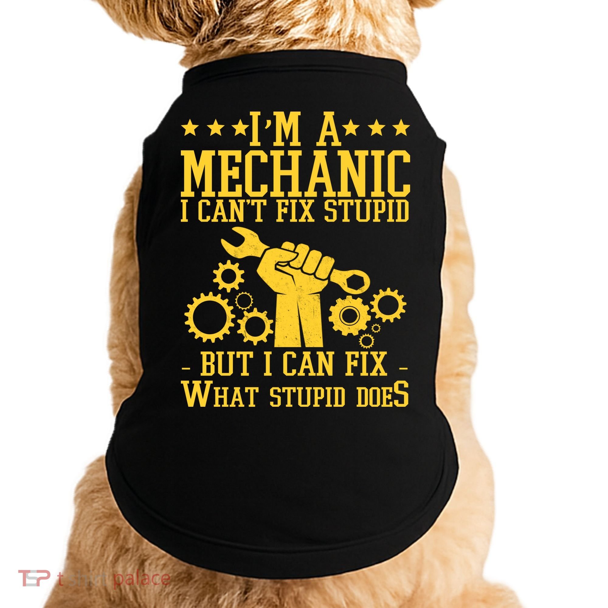 I'm A Mechanic I Can't Fix Stupid But I Can Fix What Stupid Does Doggie Tank