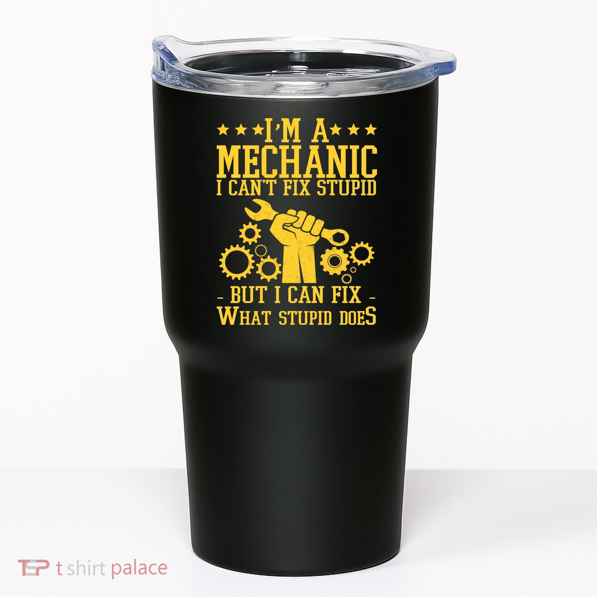 I'm A Mechanic I Can't Fix Stupid But I Can Fix What Stupid Does Tumbler