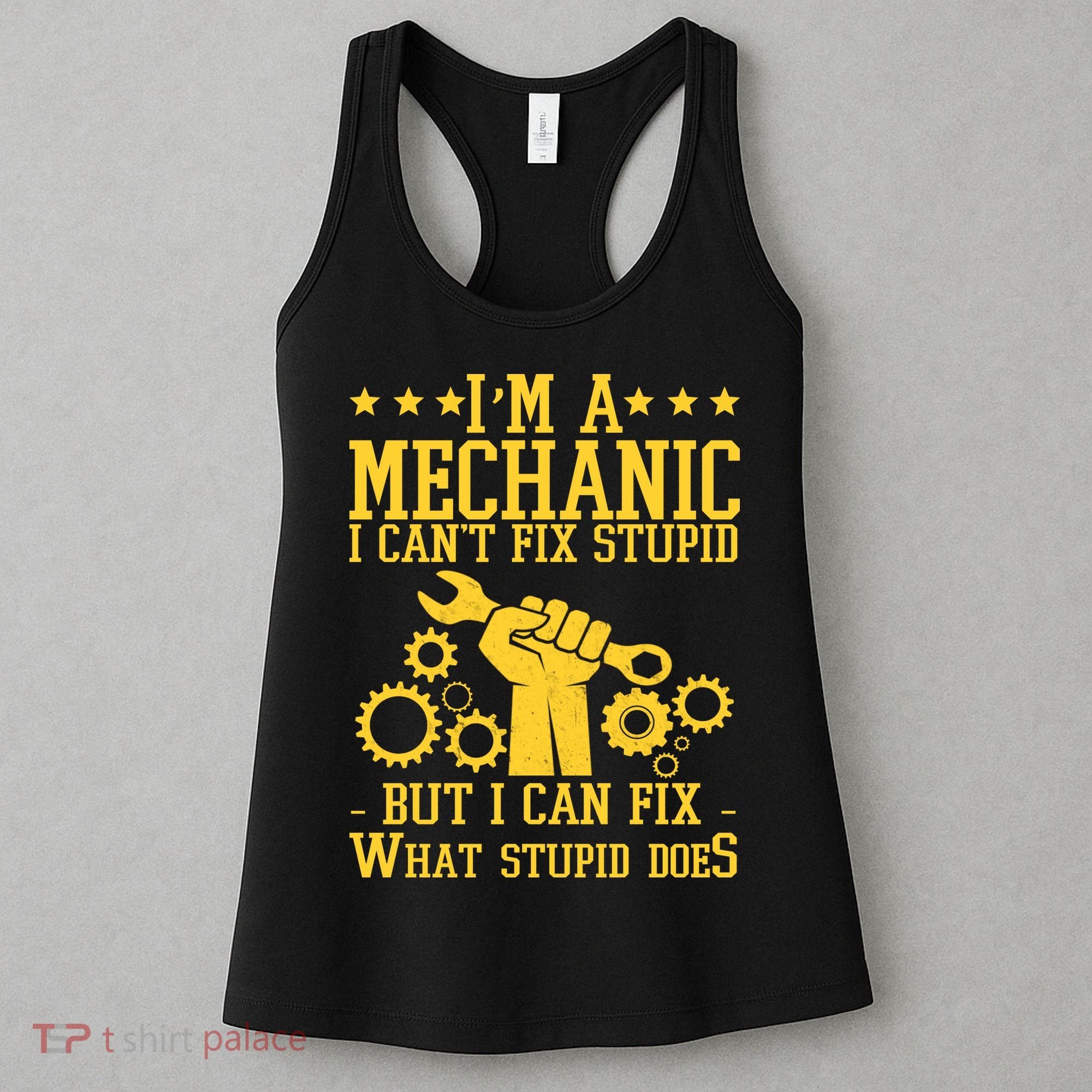 I'm A Mechanic I Can't Fix Stupid But I Can Fix What Stupid Does Women's Tank Top